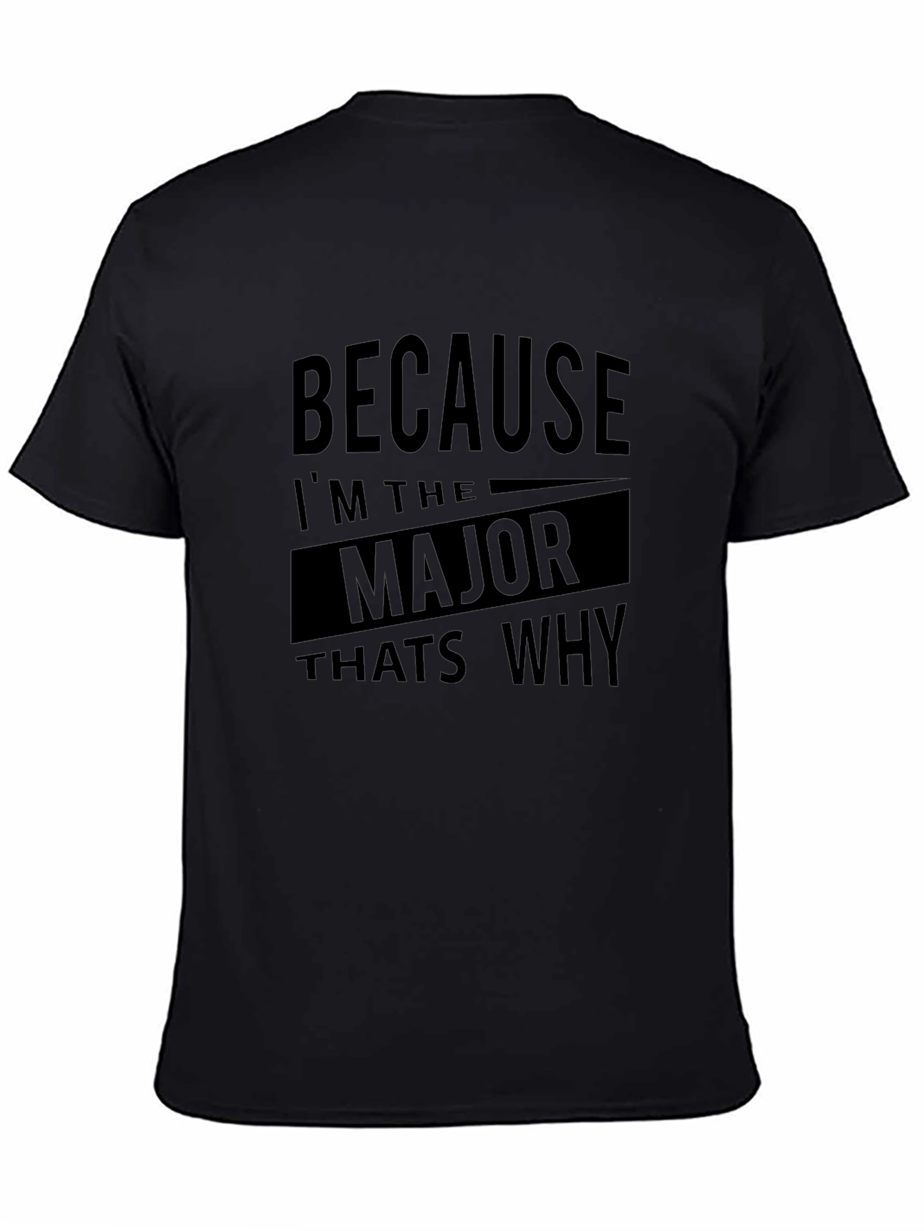 Because Im the Major Thats Why T-Shirt
