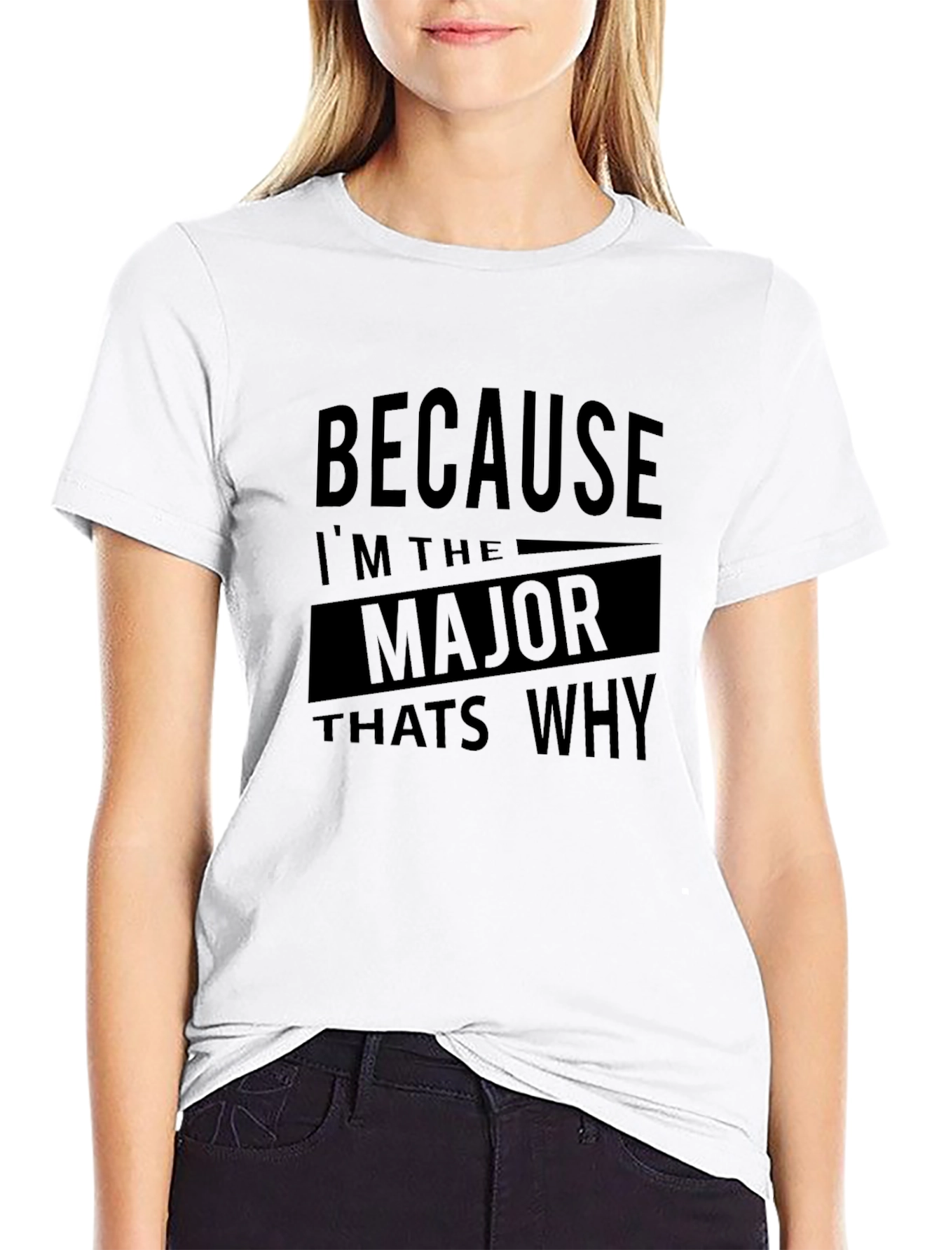 Because Im the Major Thats Why T-Shirt