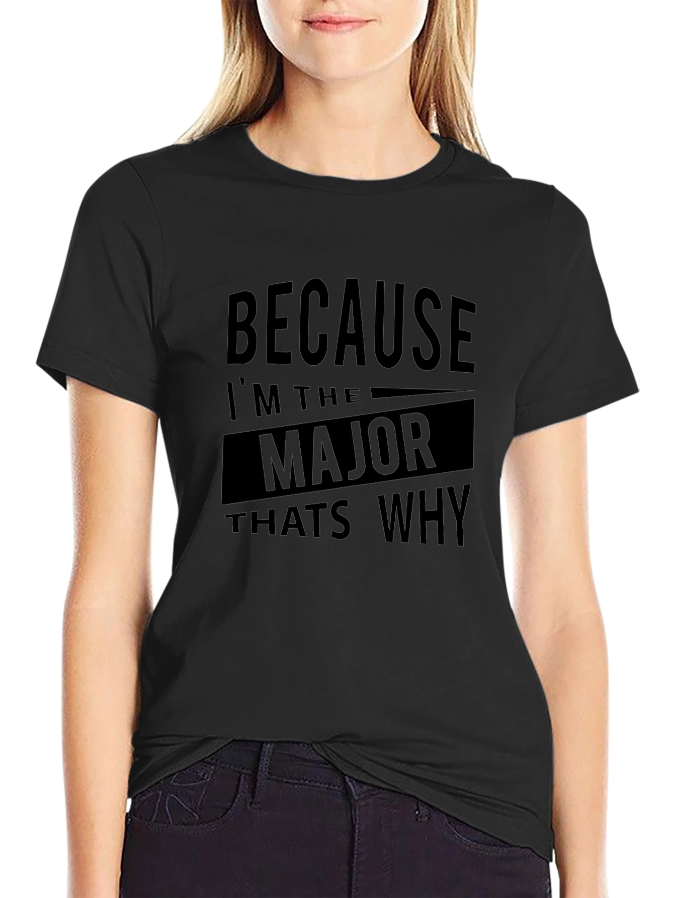 Because Im the Major Thats Why T-Shirt