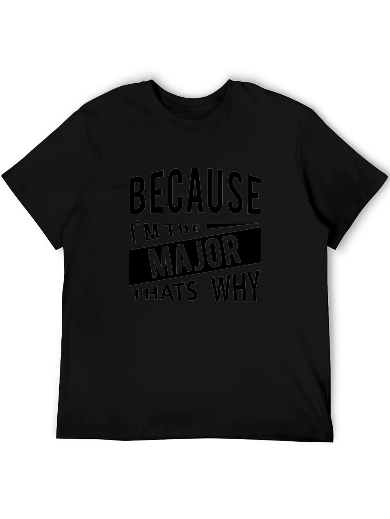 Because Im the Major Thats Why T-Shirt