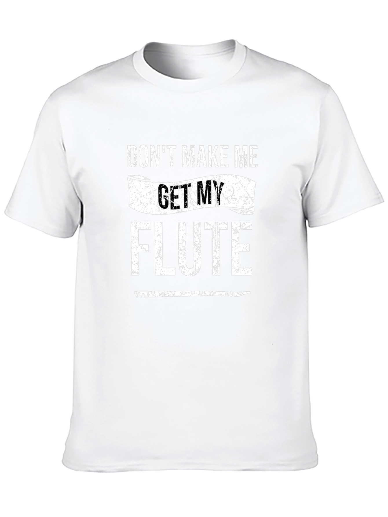 Dont Make Me Get My Flute T-Shirt