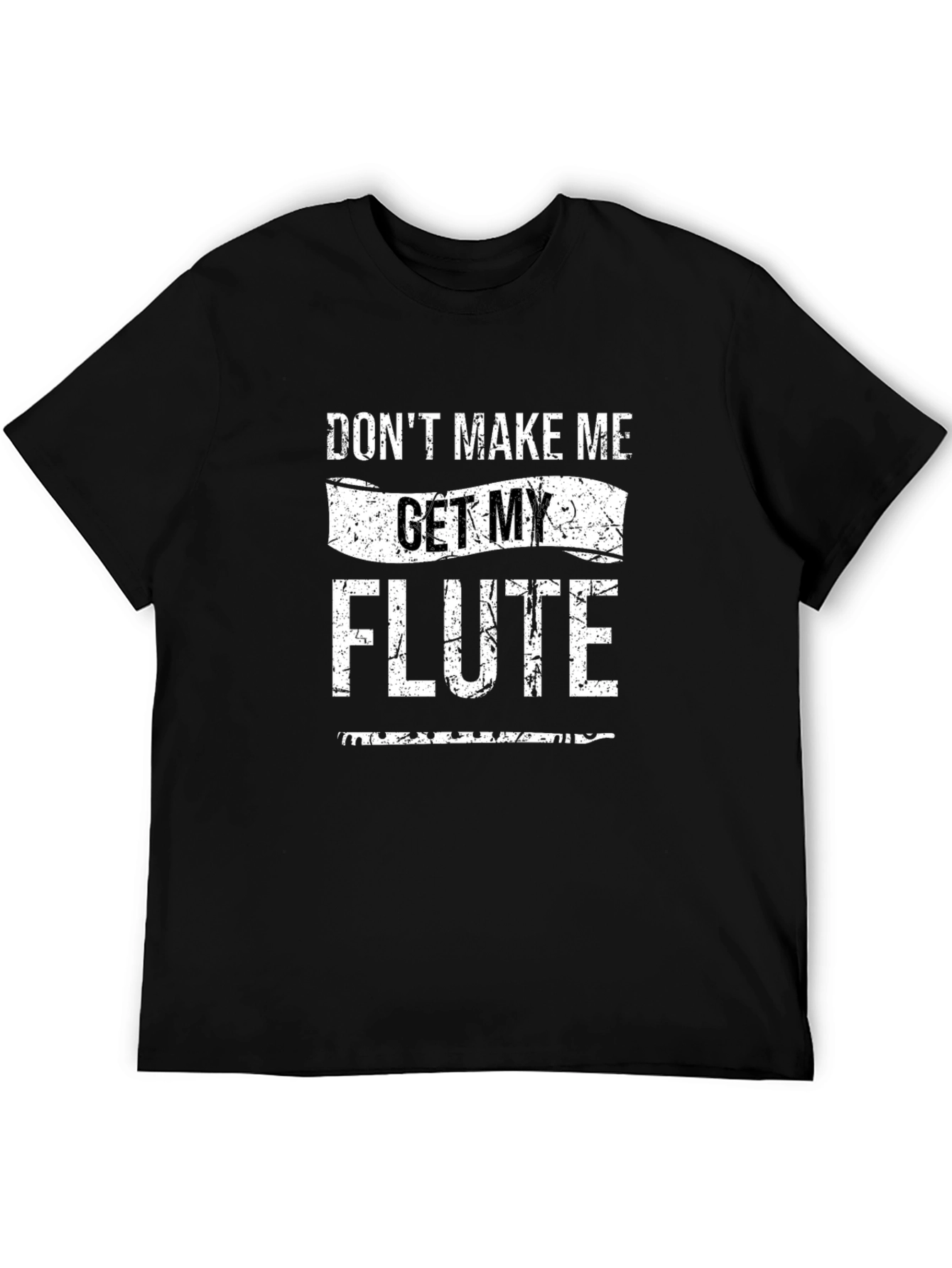 Dont Make Me Get My Flute T-Shirt