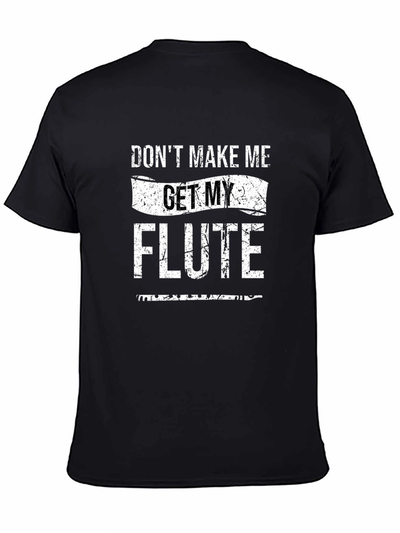 Dont Make Me Get My Flute T-Shirt