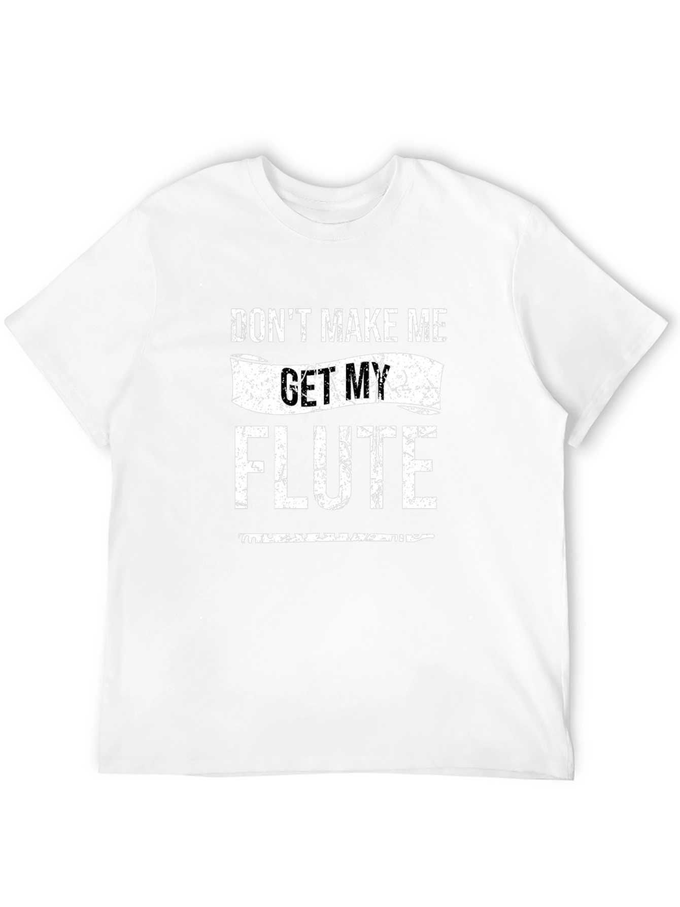 Dont Make Me Get My Flute T-Shirt
