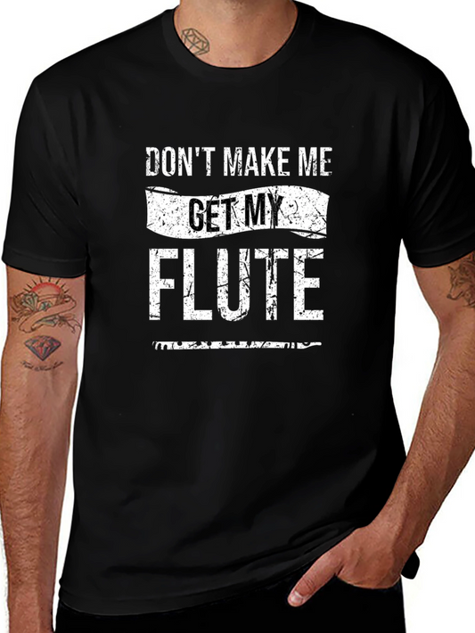 Dont Make Me Get My Flute T-Shirt