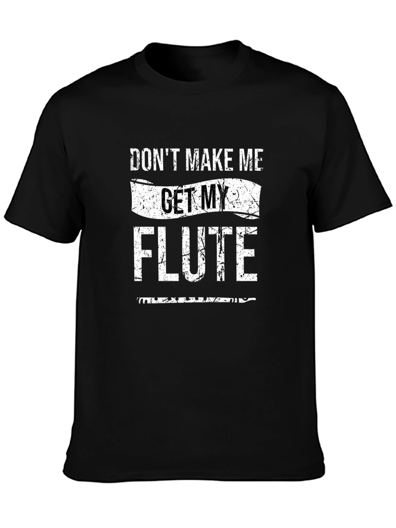 Dont Make Me Get My Flute T-Shirt