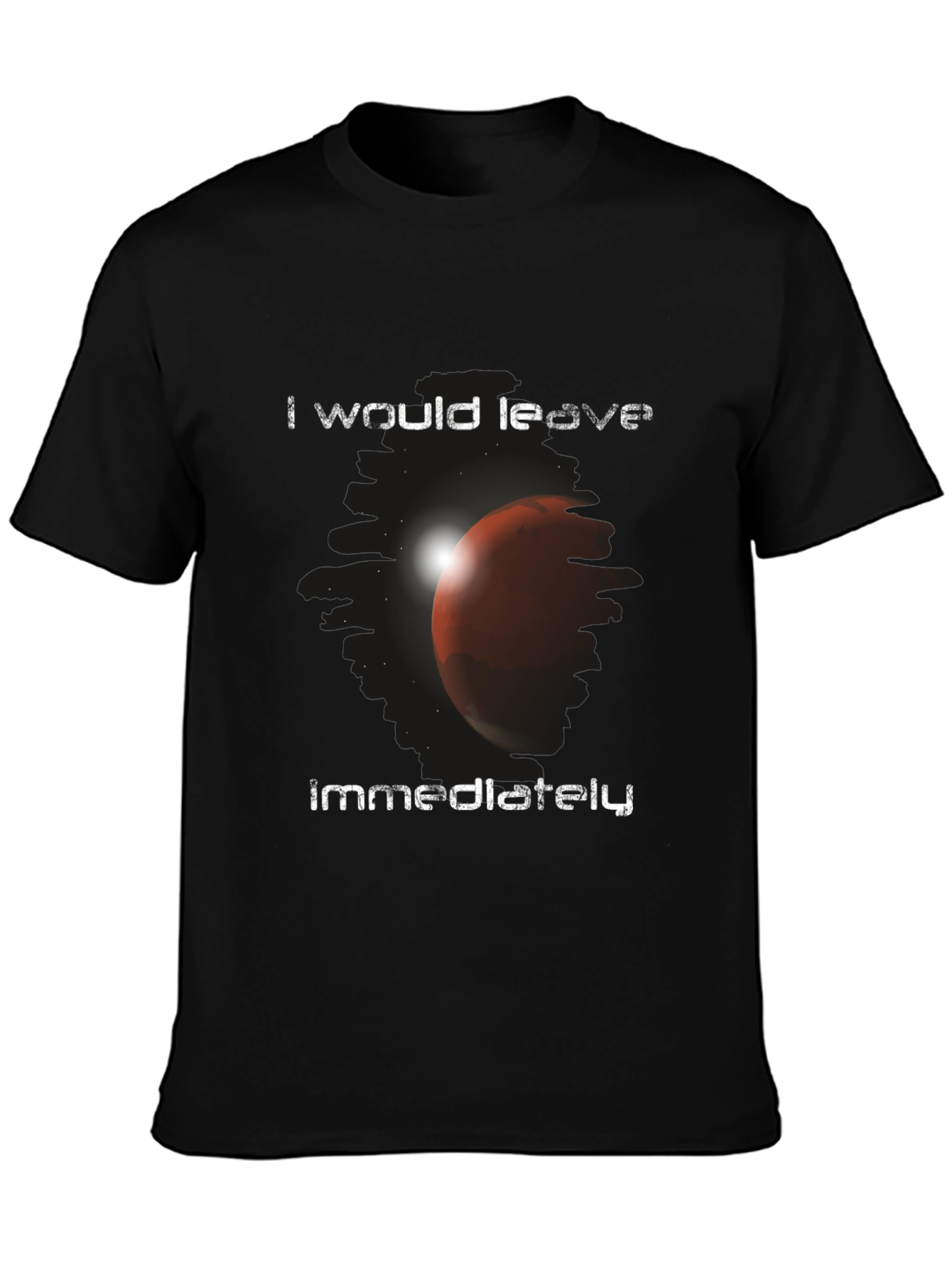 I Would Leave Immediately Mars Graphic T-Shirt