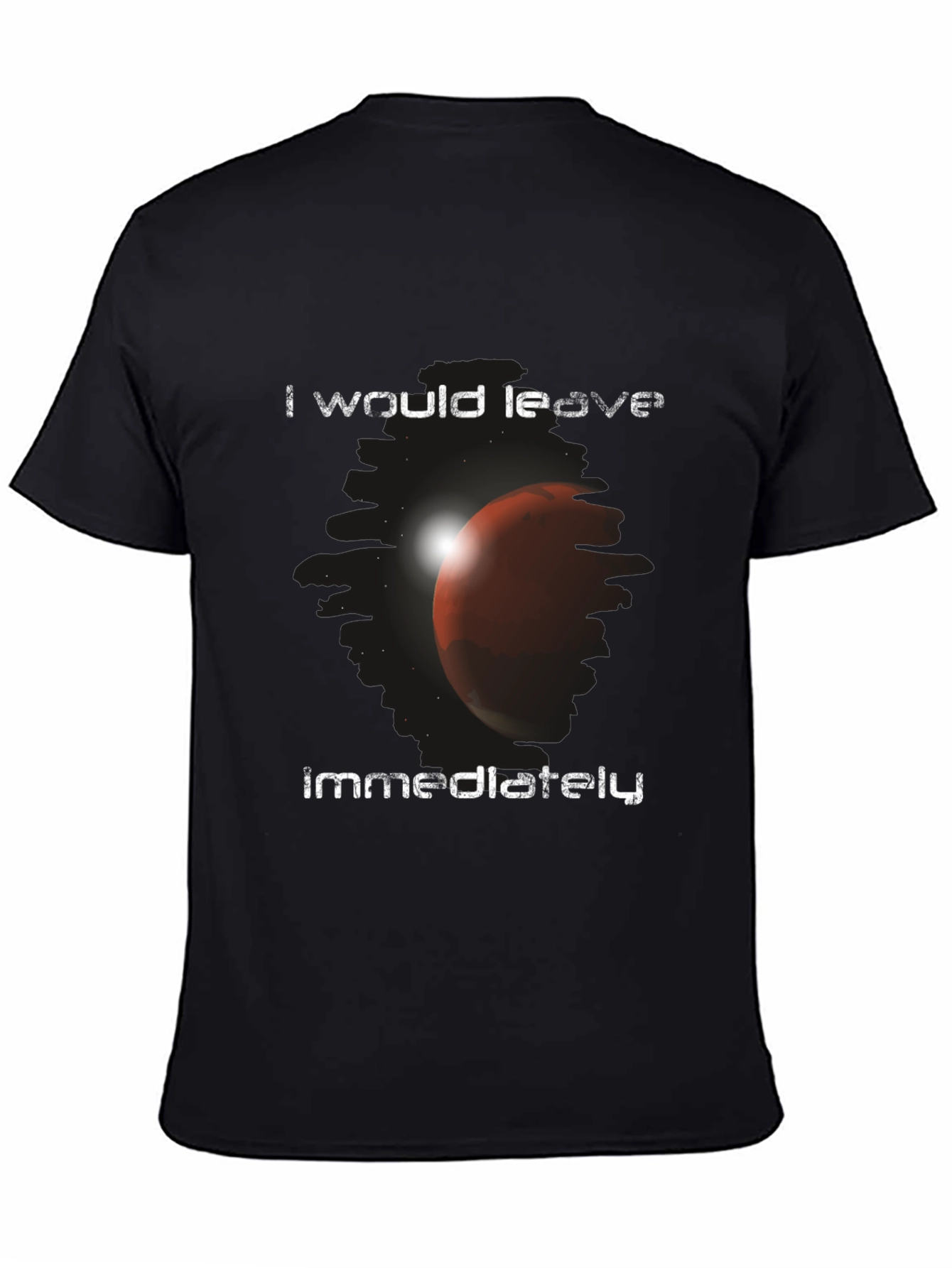 I Would Leave Immediately Mars Graphic T-Shirt