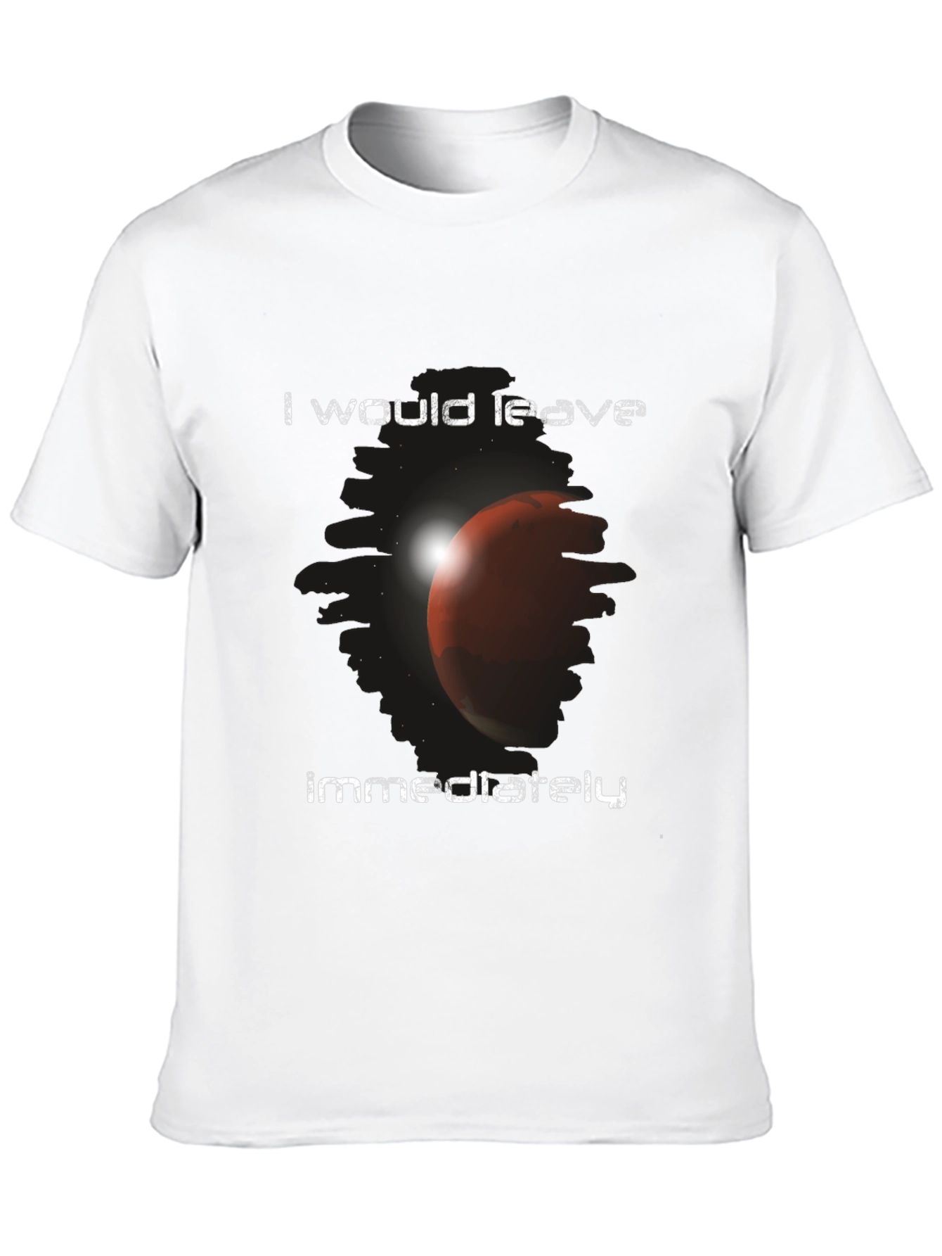 I Would Leave Immediately Mars Graphic T-Shirt