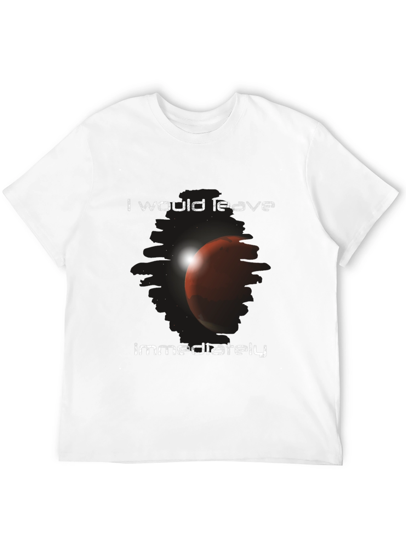 I Would Leave Immediately Mars Graphic T-Shirt