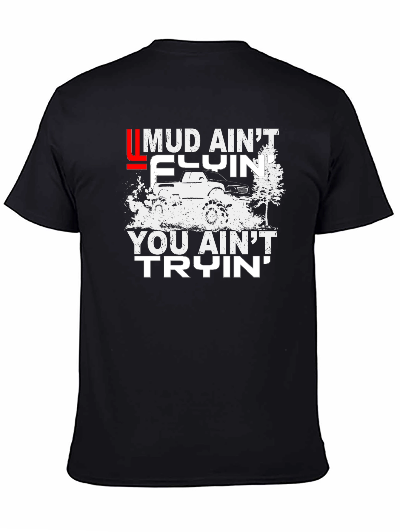 Mud Aint Flyin T-Shirt - Off-Road Adventure Tee