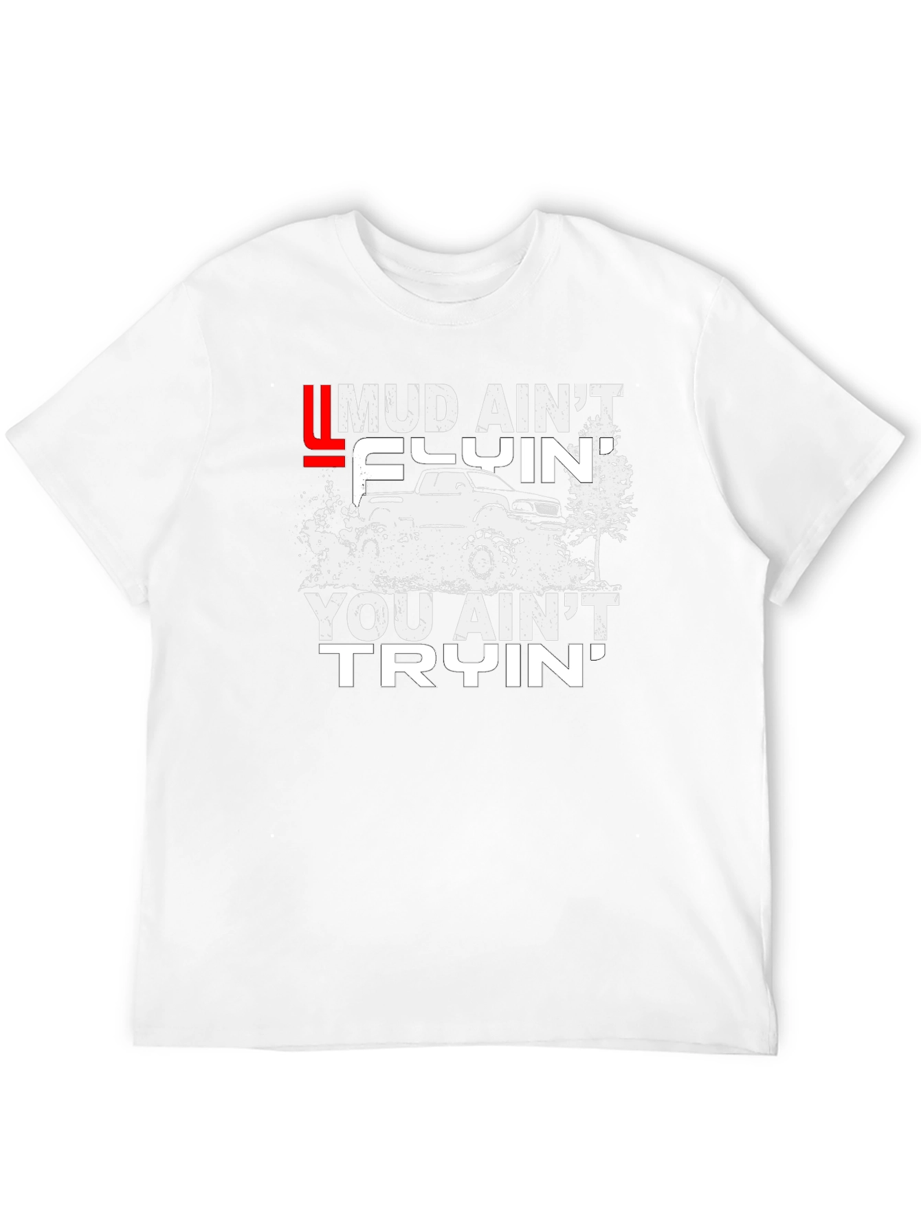Mud Aint Flyin T-Shirt - Off-Road Adventure Tee