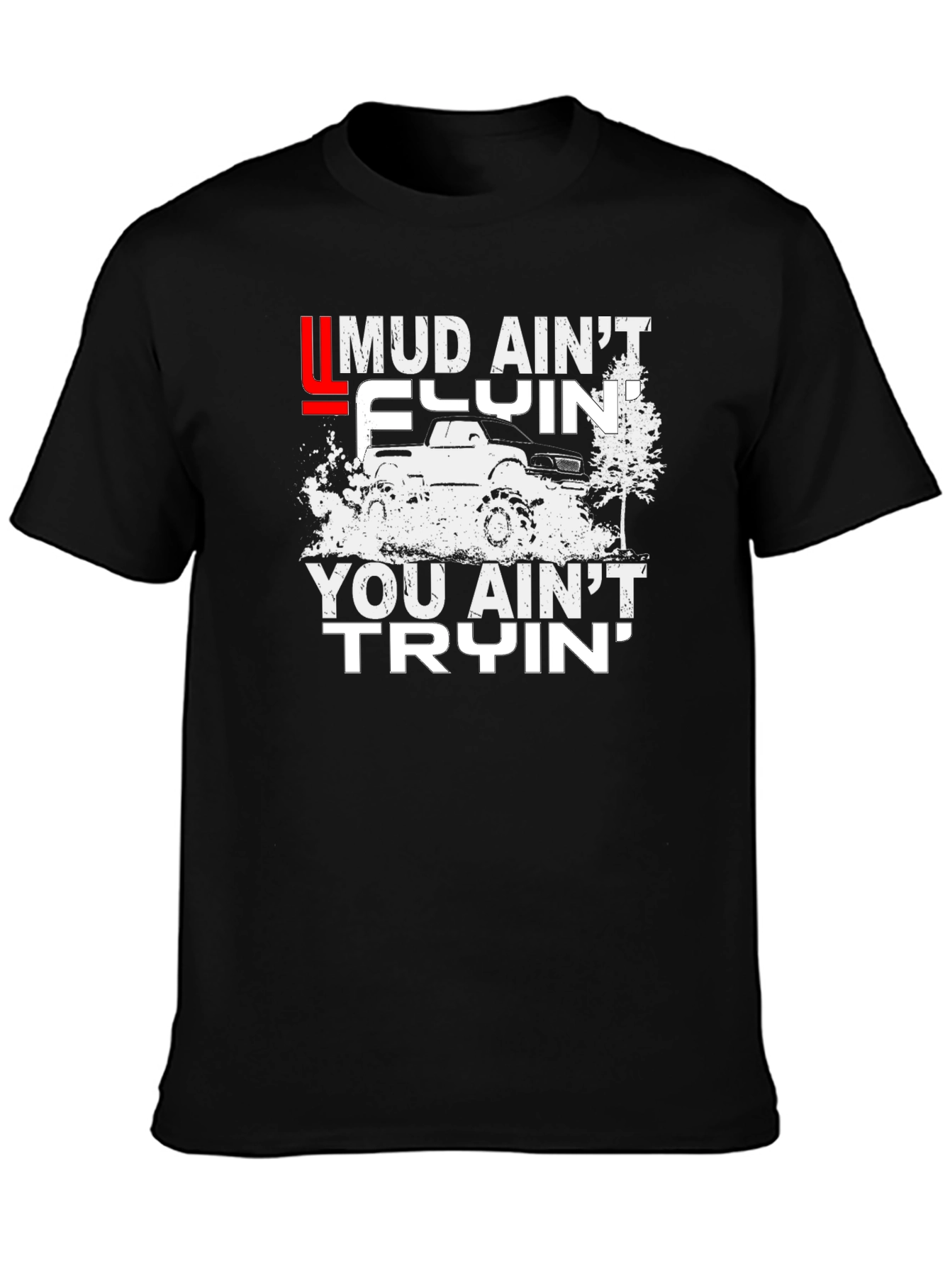 Mud Aint Flyin T-Shirt - Off-Road Adventure Tee