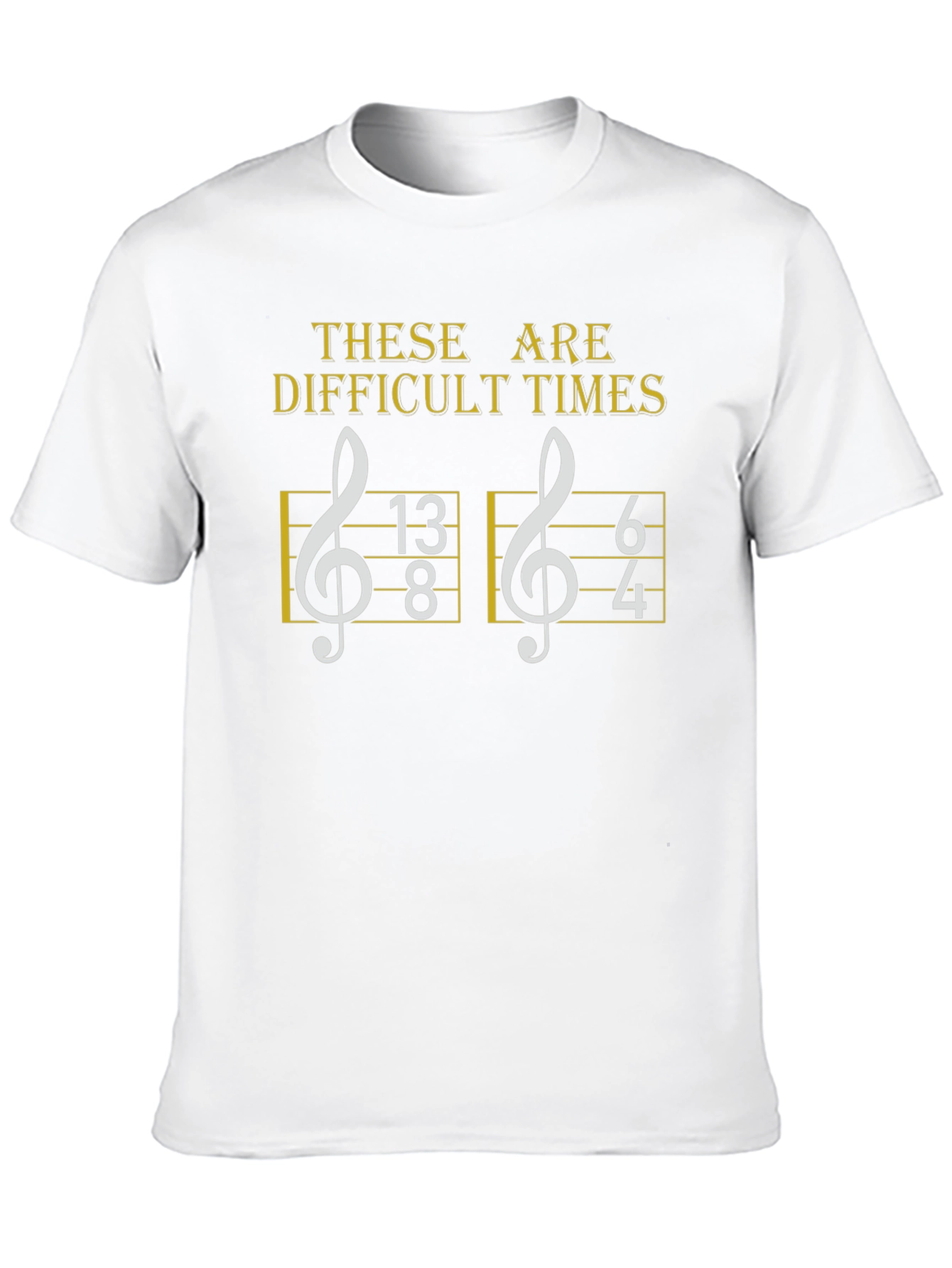 Difficult Times Music Humor T-Shirt