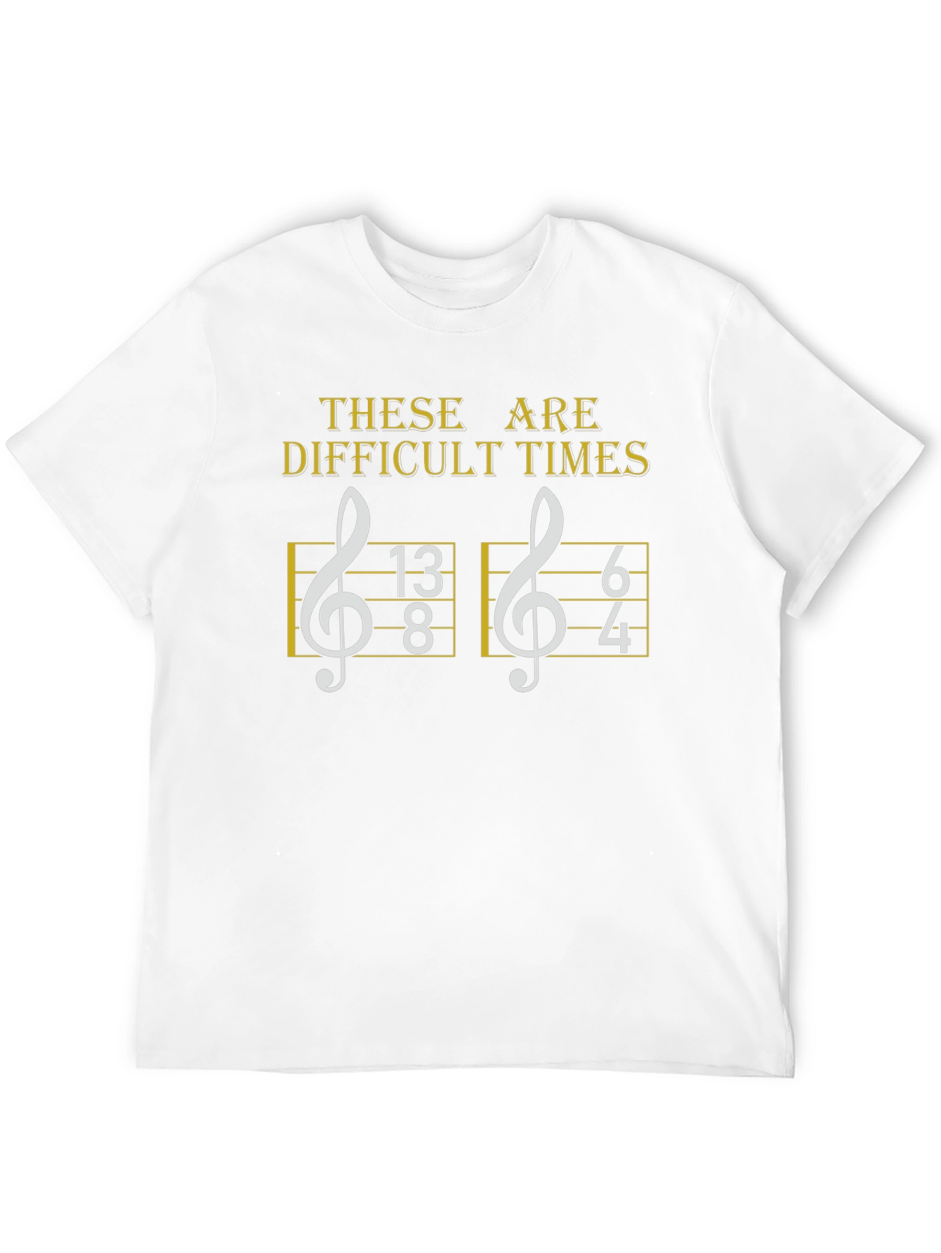 Difficult Times Music Humor T-Shirt