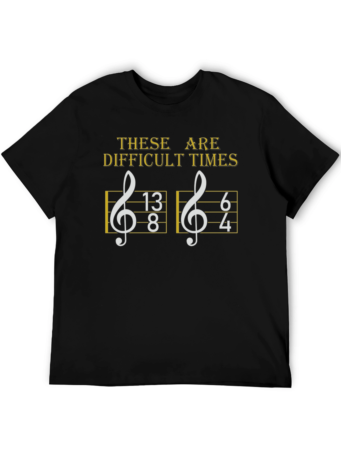 Difficult Times Music Humor T-Shirt