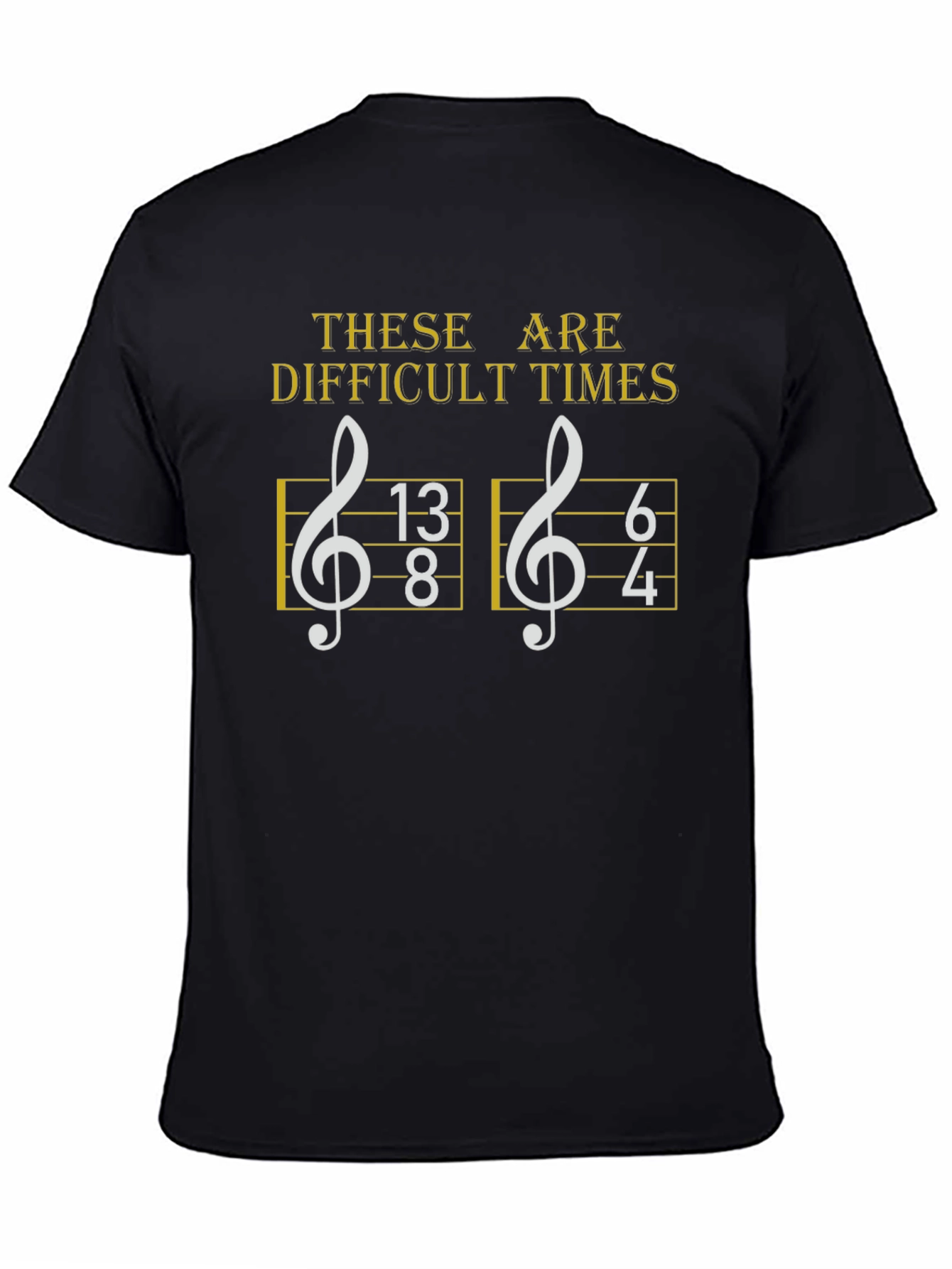 Difficult Times Music Humor T-Shirt