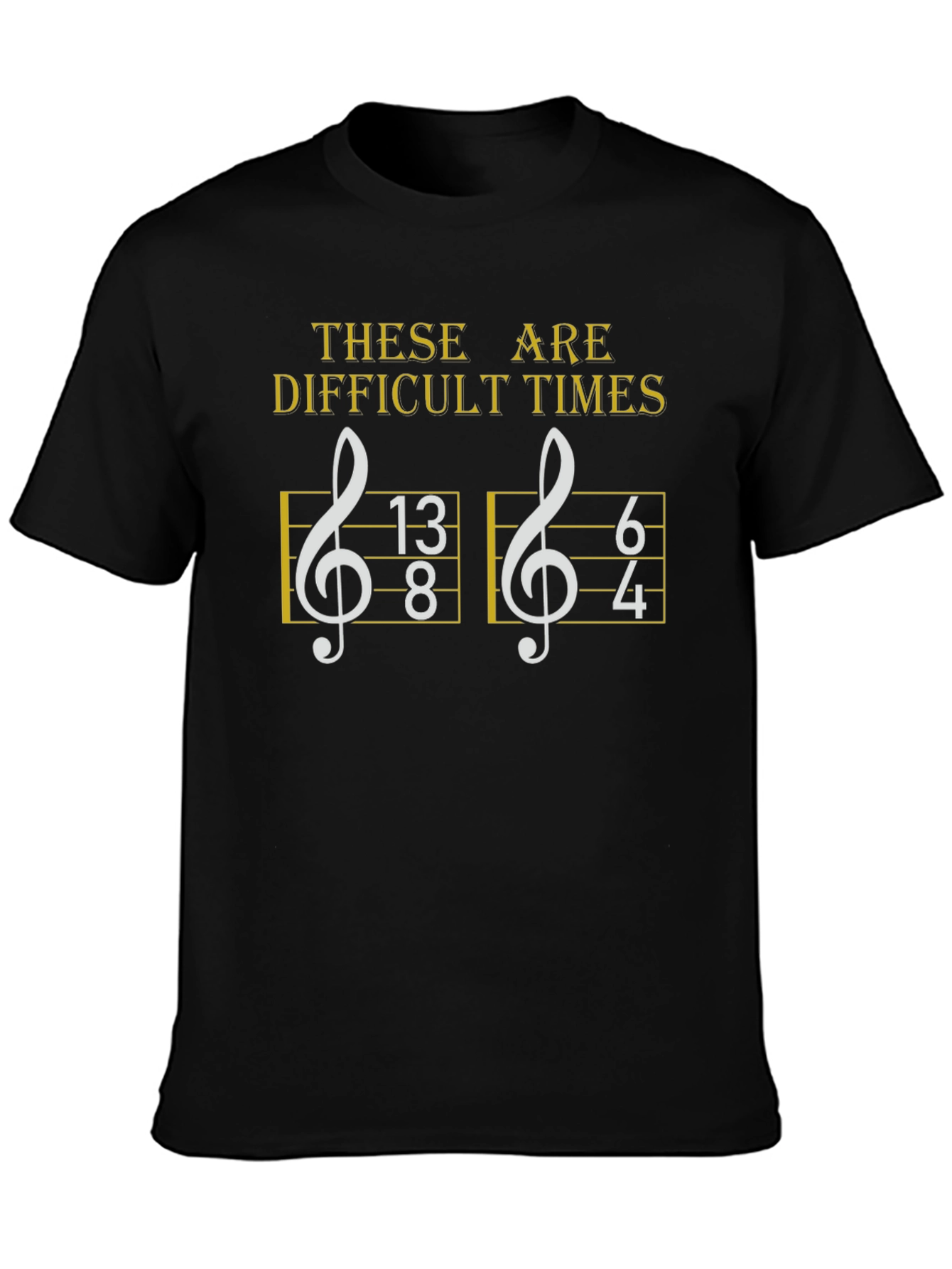 Difficult Times Music Humor T-Shirt