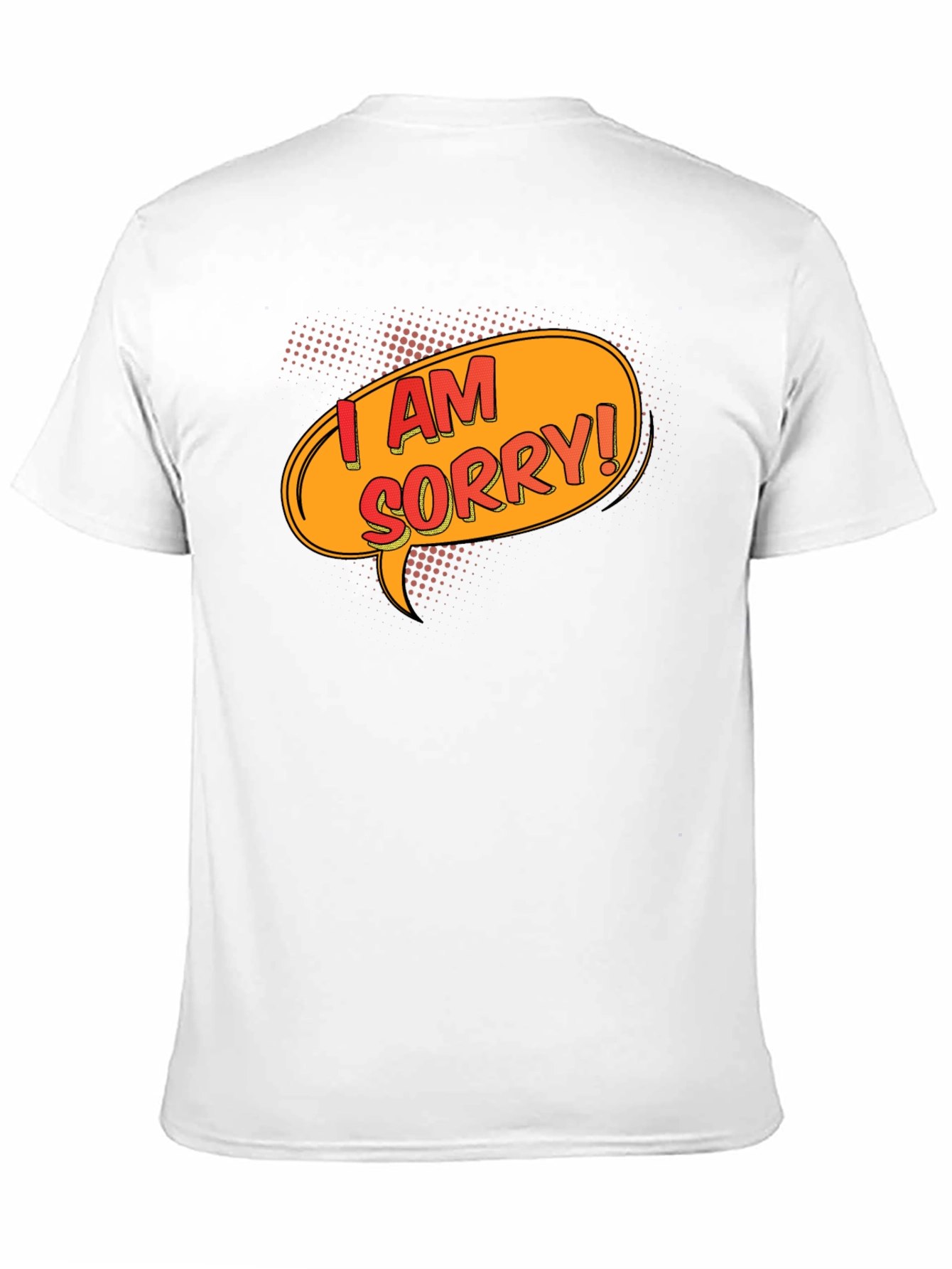 I Am Sorry T-Shirt - Funny Apology Gift
