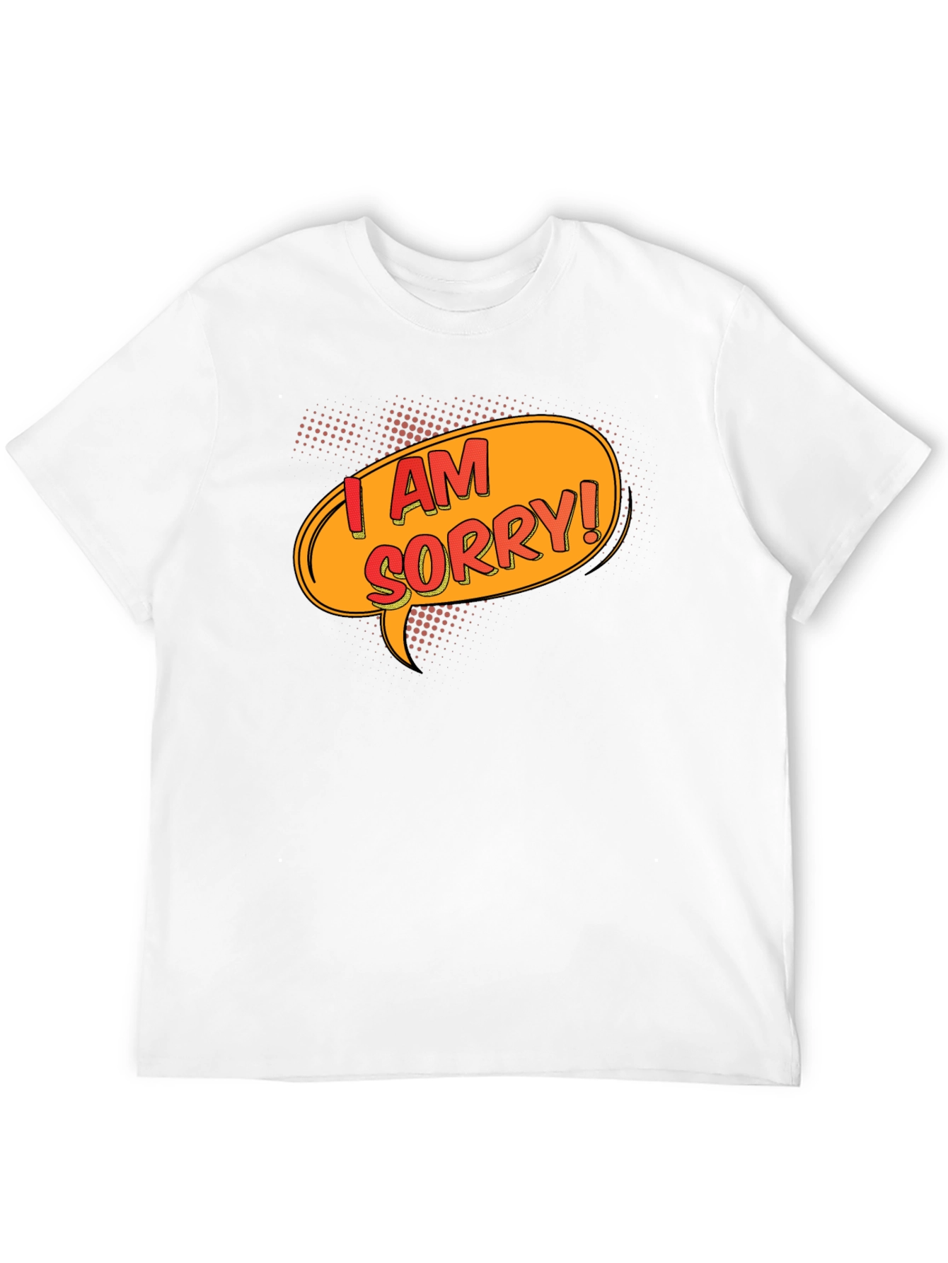I Am Sorry T-Shirt - Funny Apology Gift