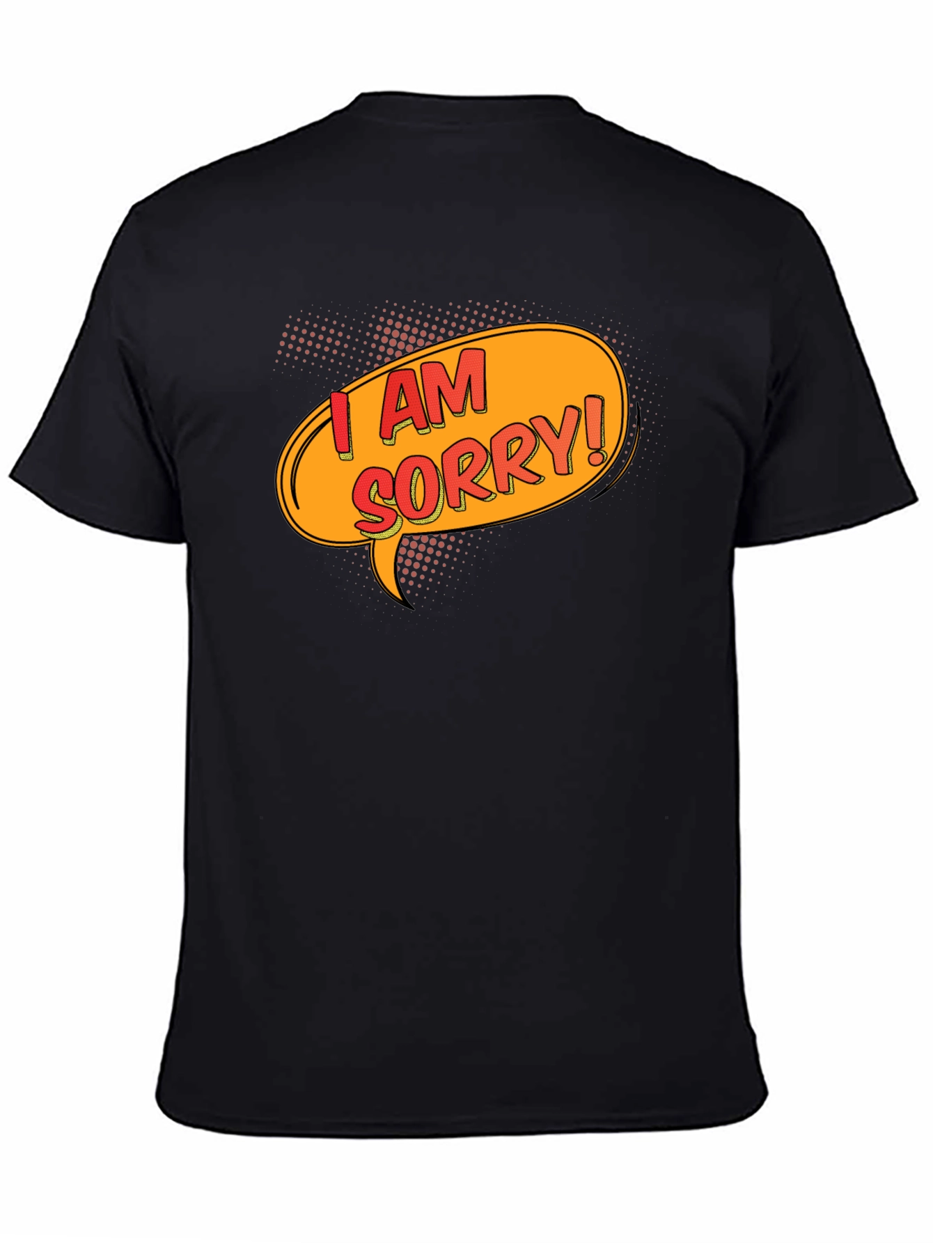 I Am Sorry T-Shirt - Funny Apology Gift