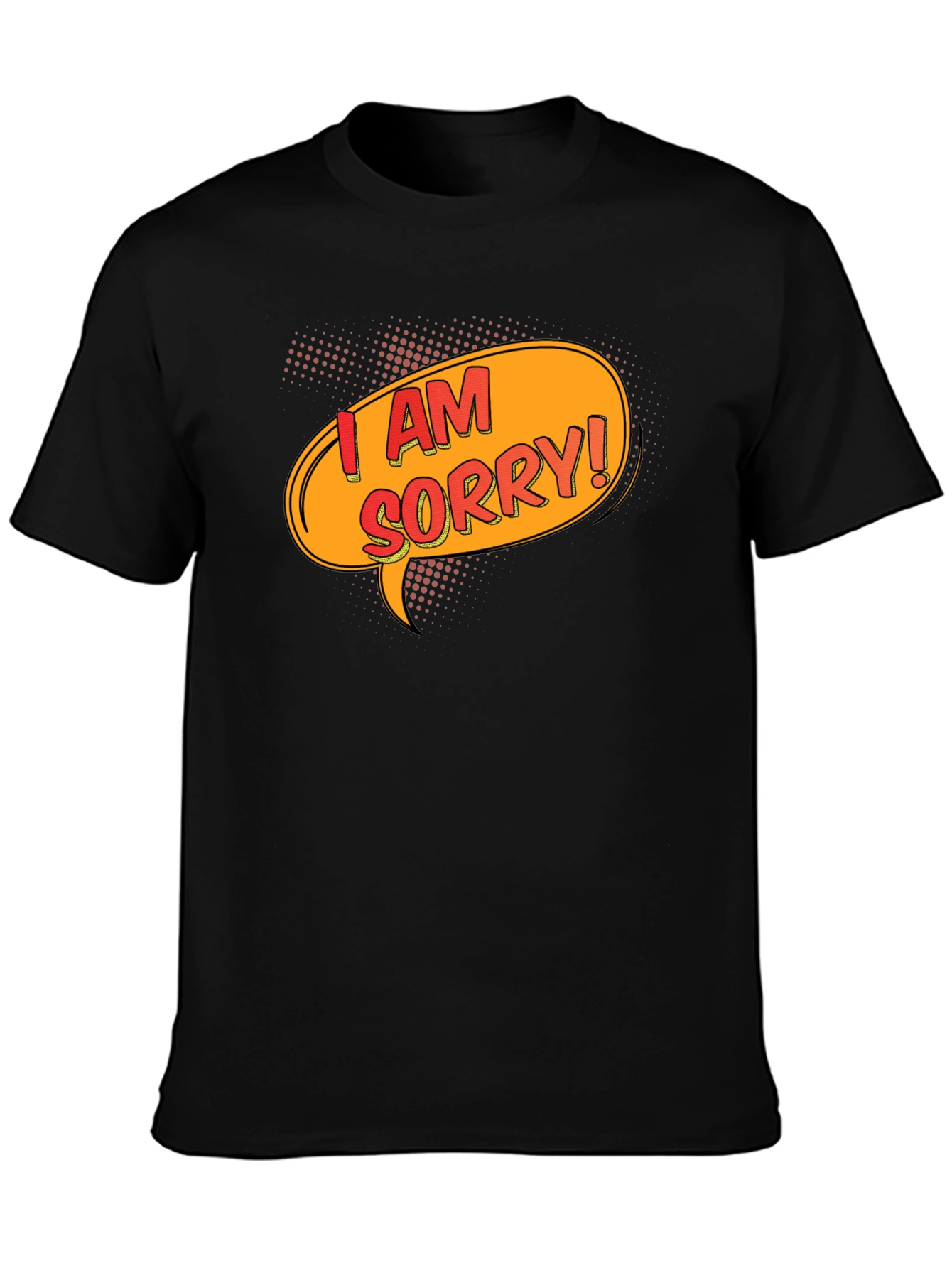 I Am Sorry T-Shirt - Funny Apology Gift