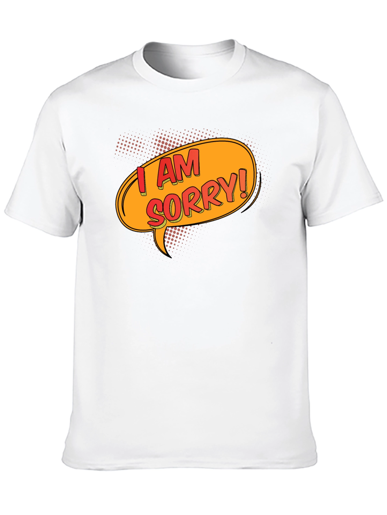 I Am Sorry T-Shirt - Funny Apology Gift
