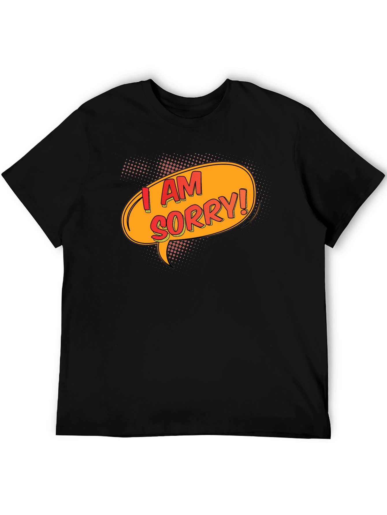 I Am Sorry T-Shirt - Funny Apology Gift