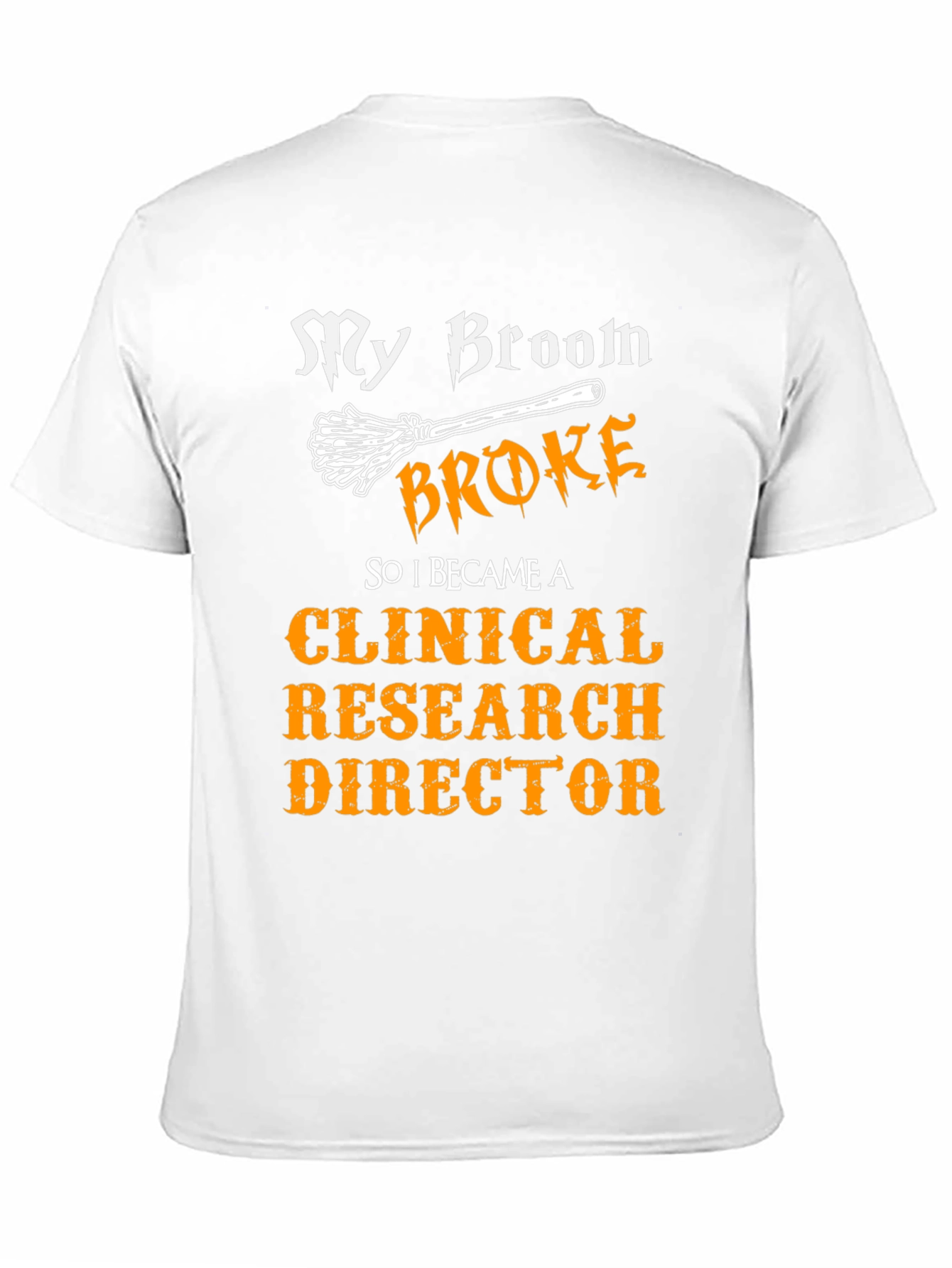 My Broom Broke Clinical Research Director T-Shirt