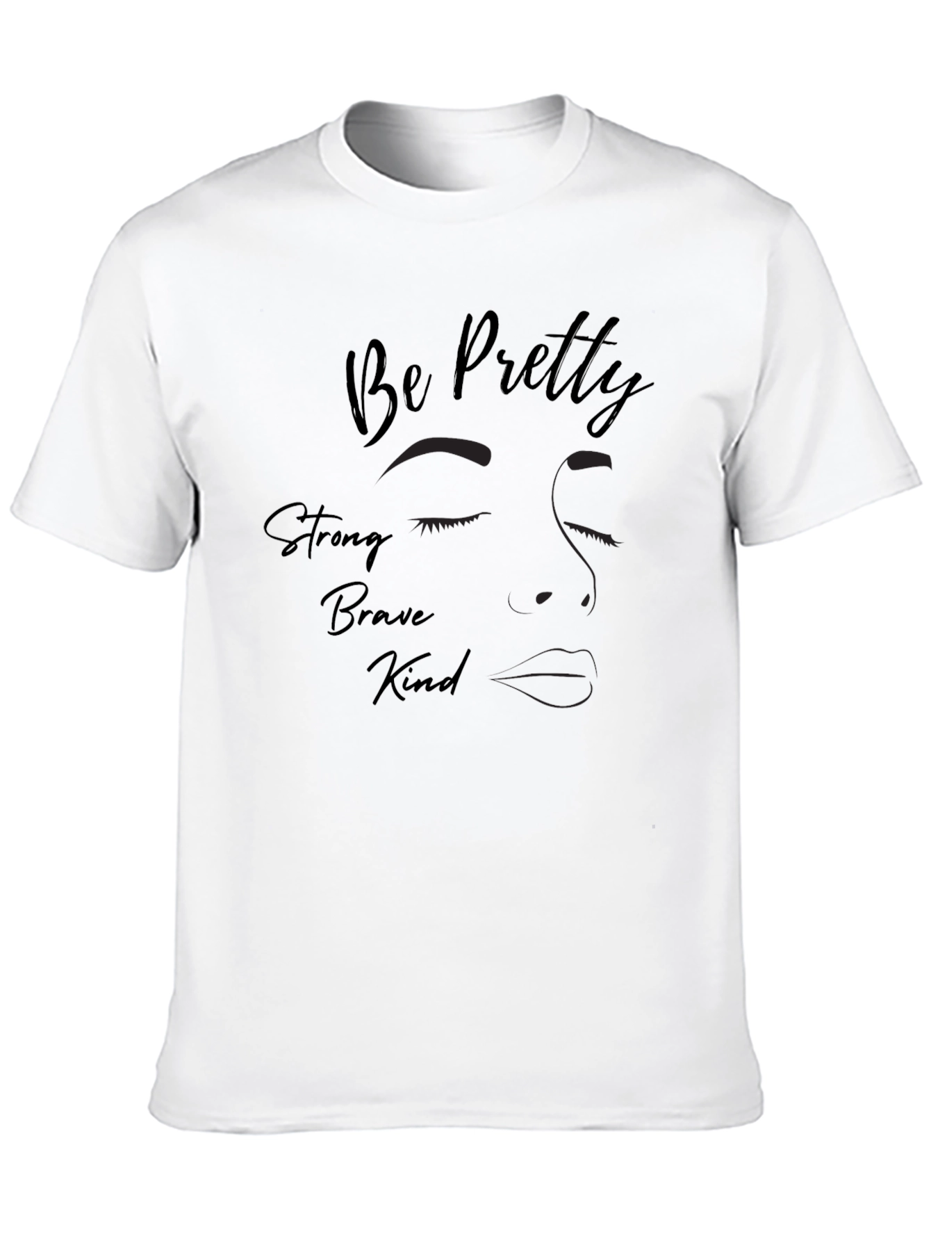 Be Pretty Strong Kind Brave T-Shirt