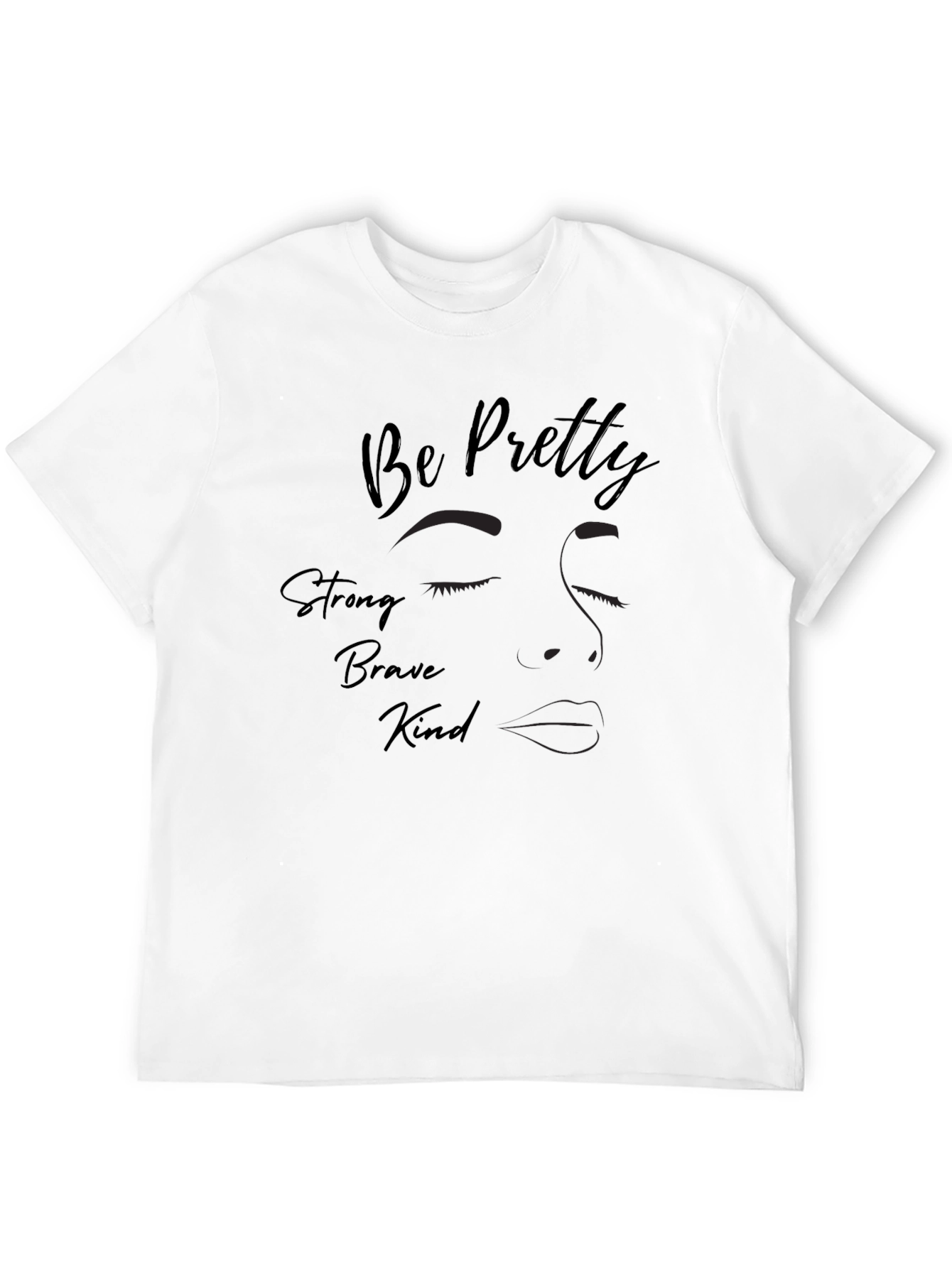 Be Pretty Strong Kind Brave T-Shirt