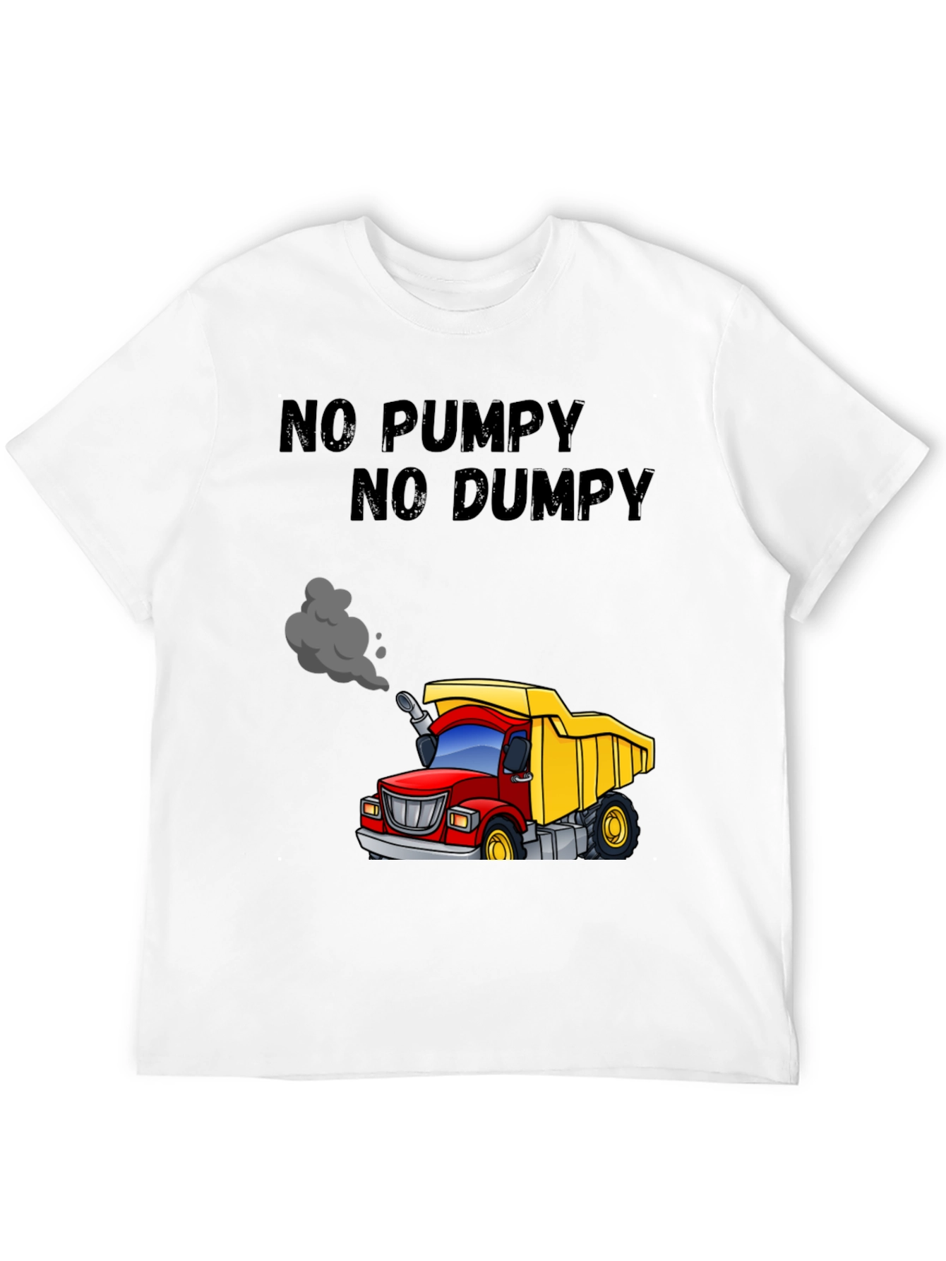 No Pumpy No Dumpy Cartoon Truck T-Shirt