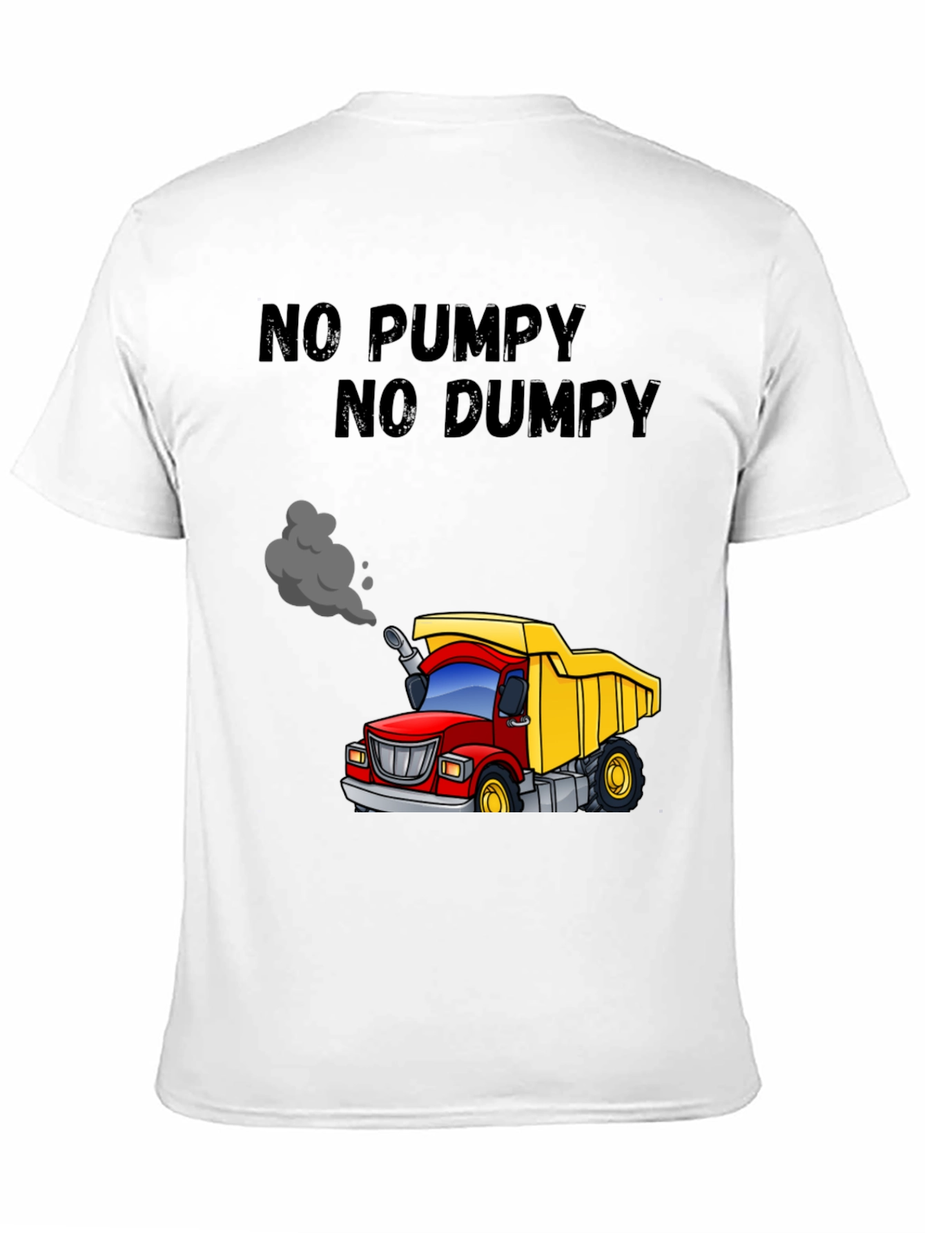 No Pumpy No Dumpy Cartoon Truck T-Shirt