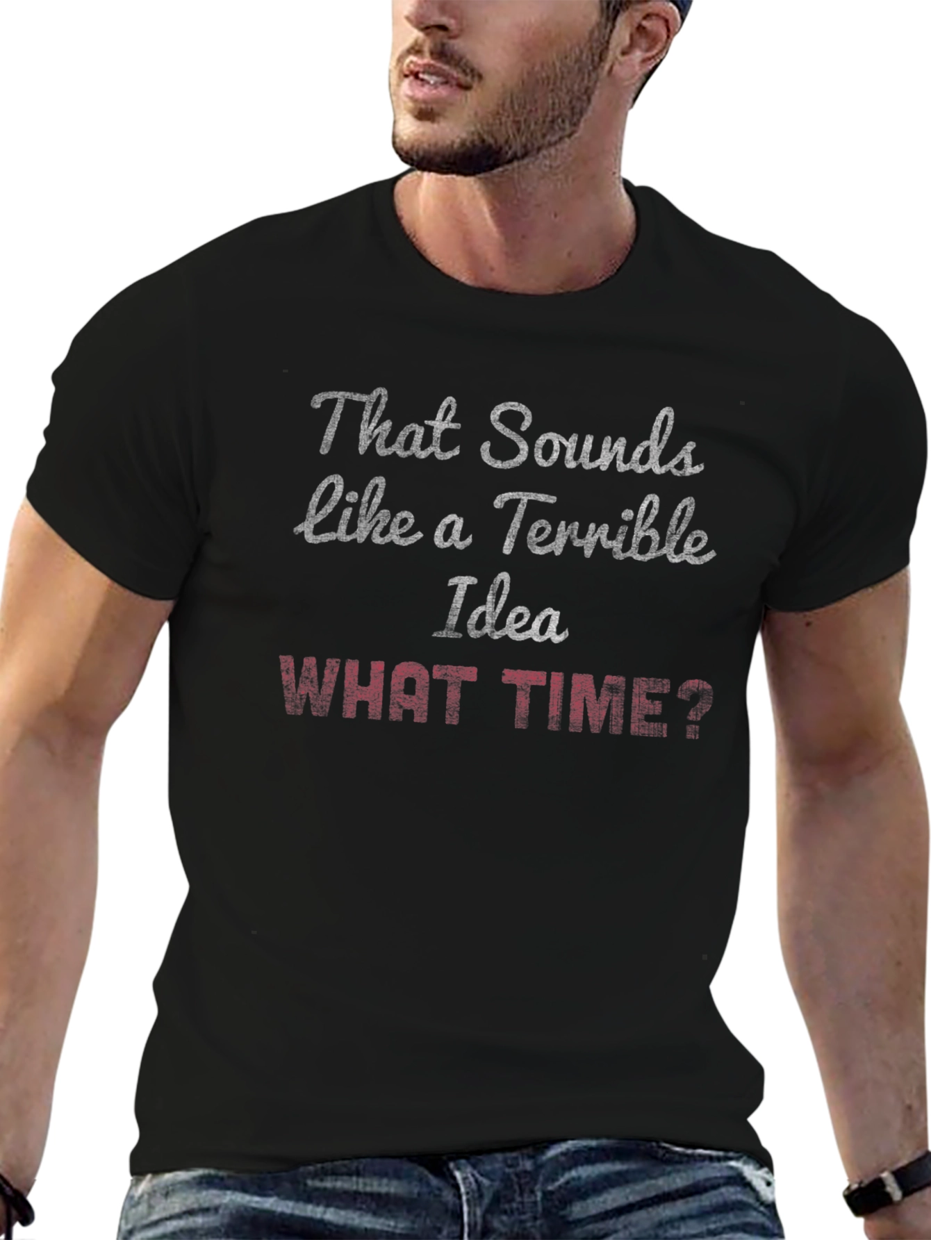 Terrible Idea? What Time? Graphic T-Shirt