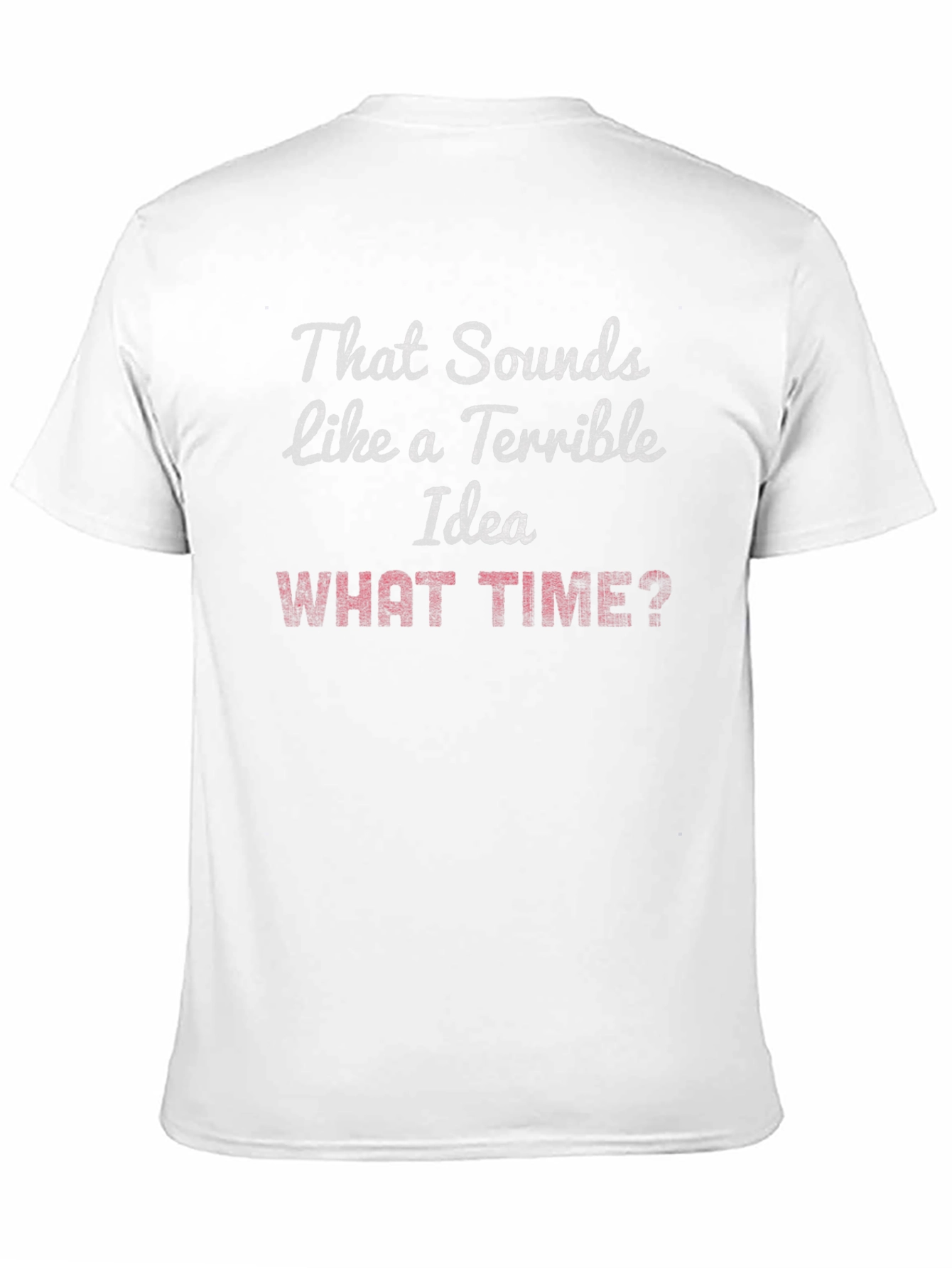 Terrible Idea? What Time? Graphic T-Shirt