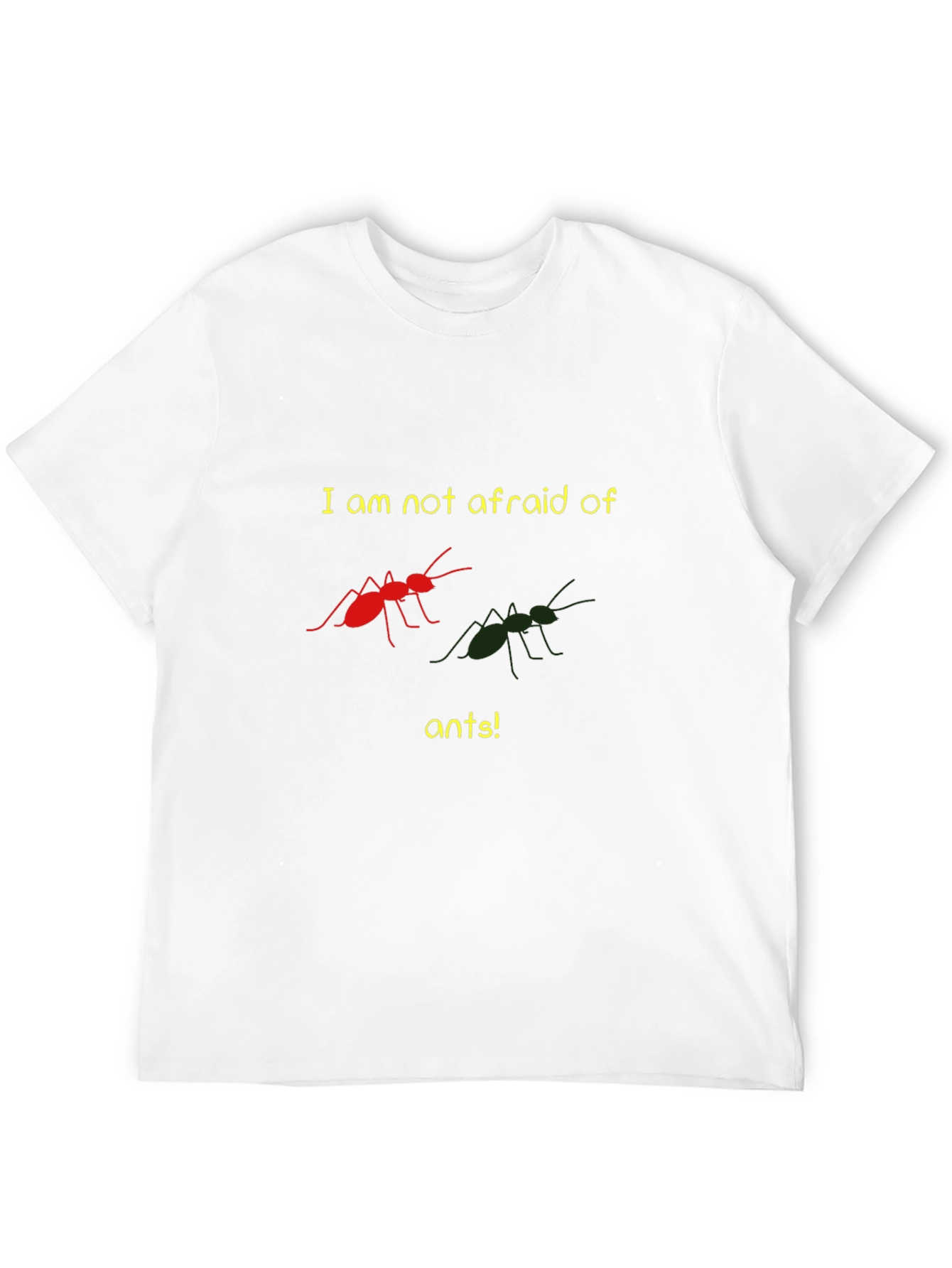 Funny Ant Lover T-Shirt - Im Not Afraid!