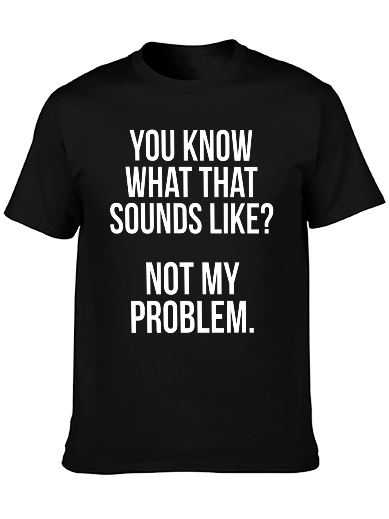 Not My Problem T-Shirt
