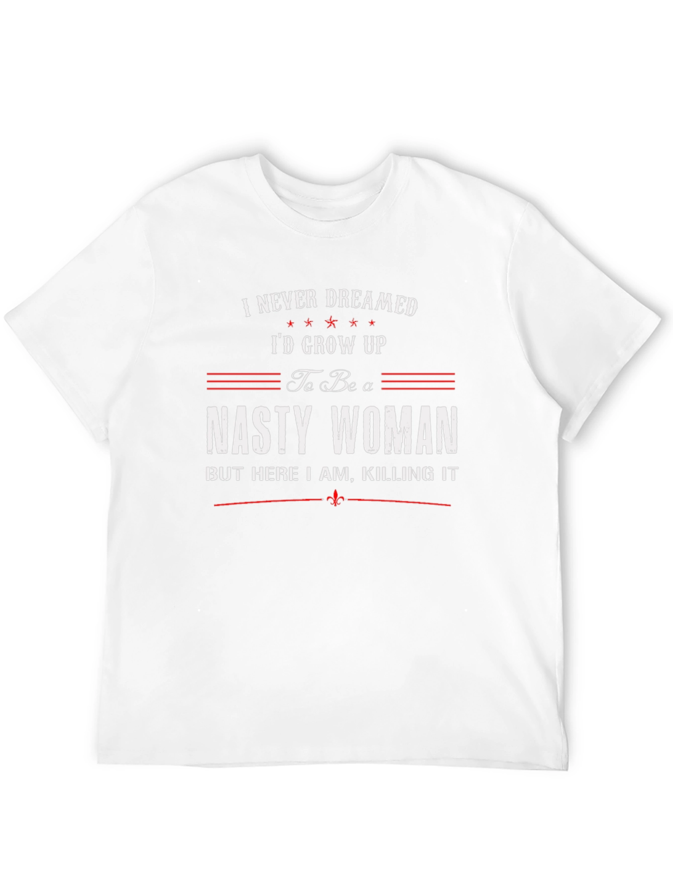 Nasty Woman T-Shirt - Feminist Empowerment Tee