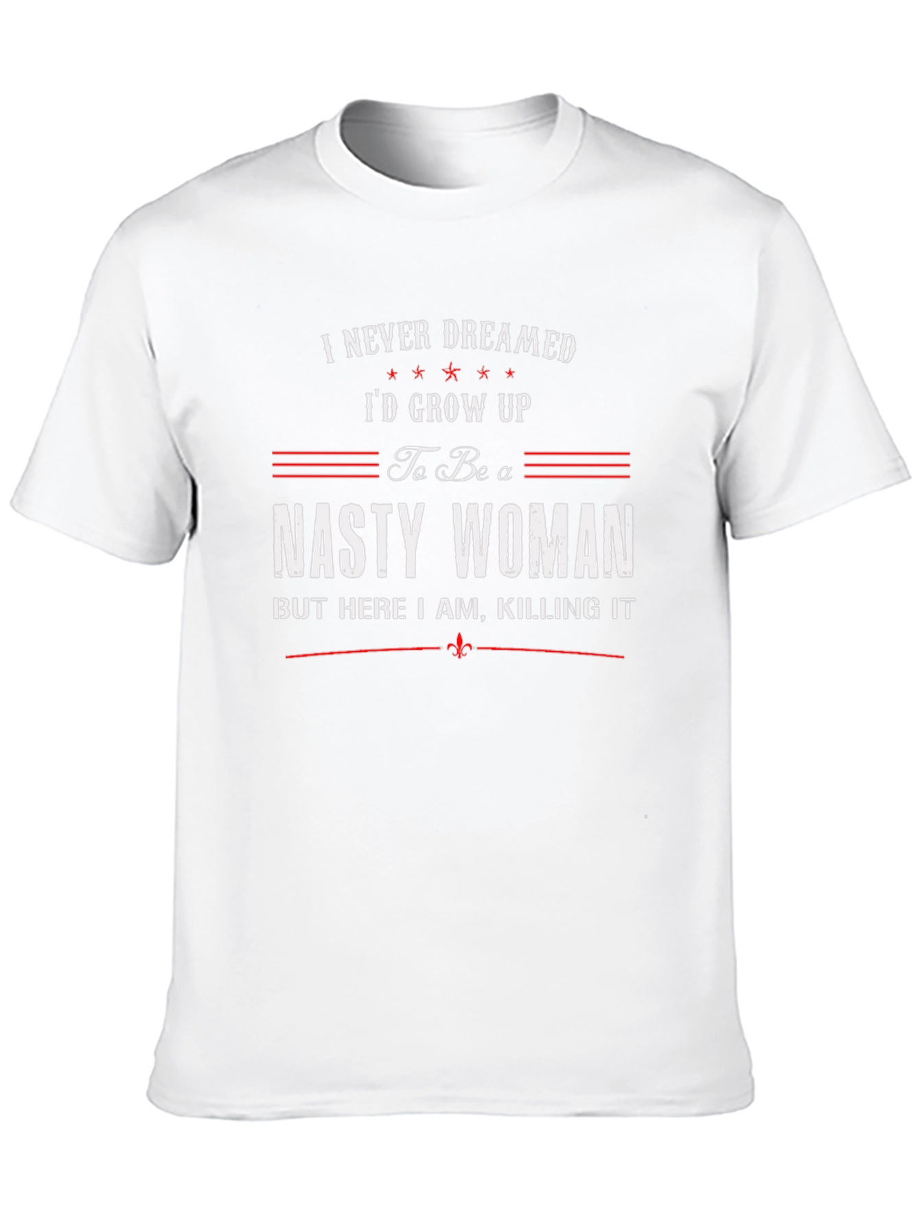 Nasty Woman T-Shirt - Feminist Empowerment Tee