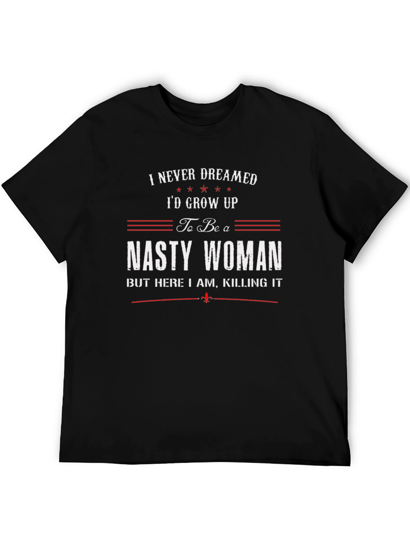 Nasty Woman T-Shirt - Feminist Empowerment Tee
