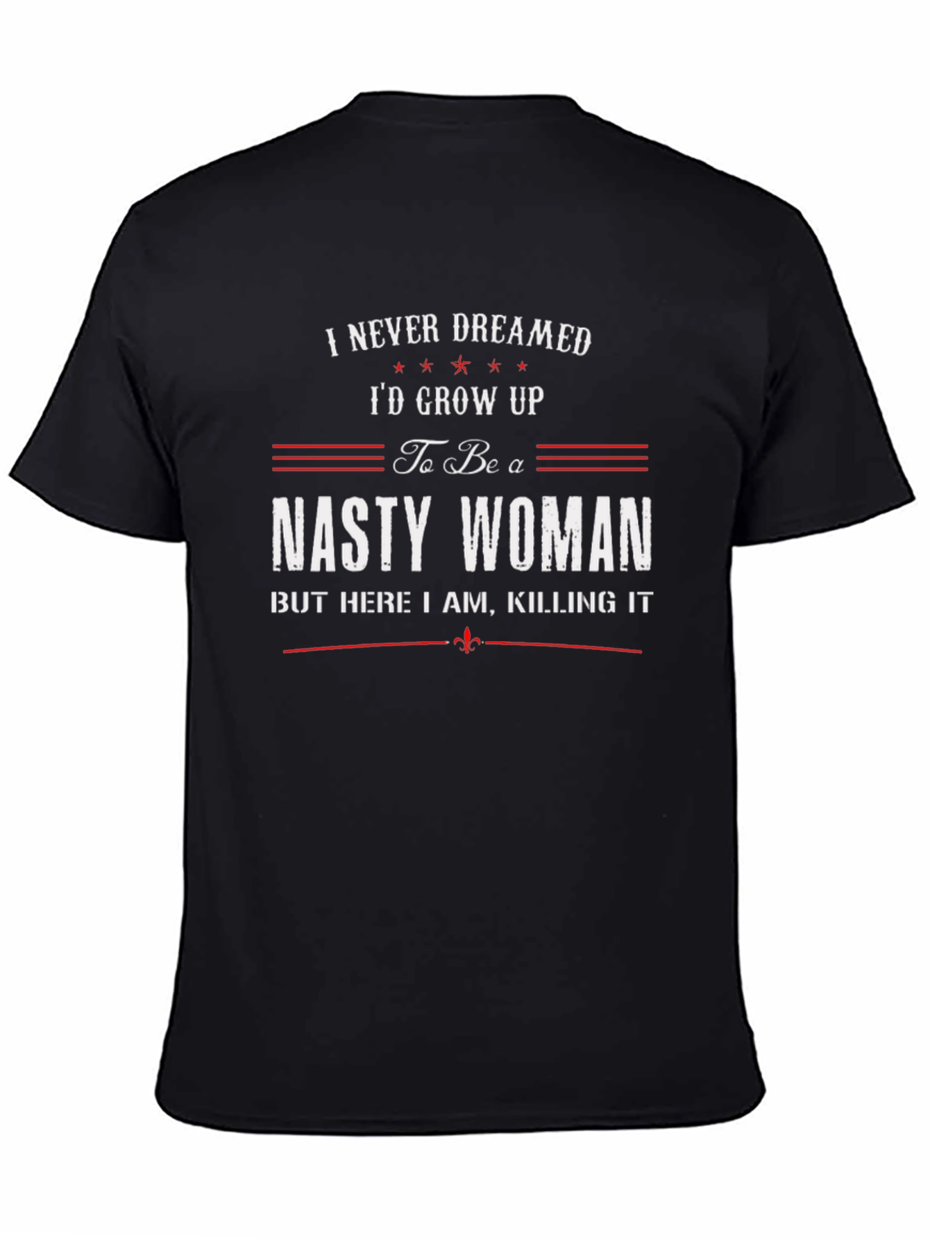 Nasty Woman T-Shirt - Feminist Empowerment Tee