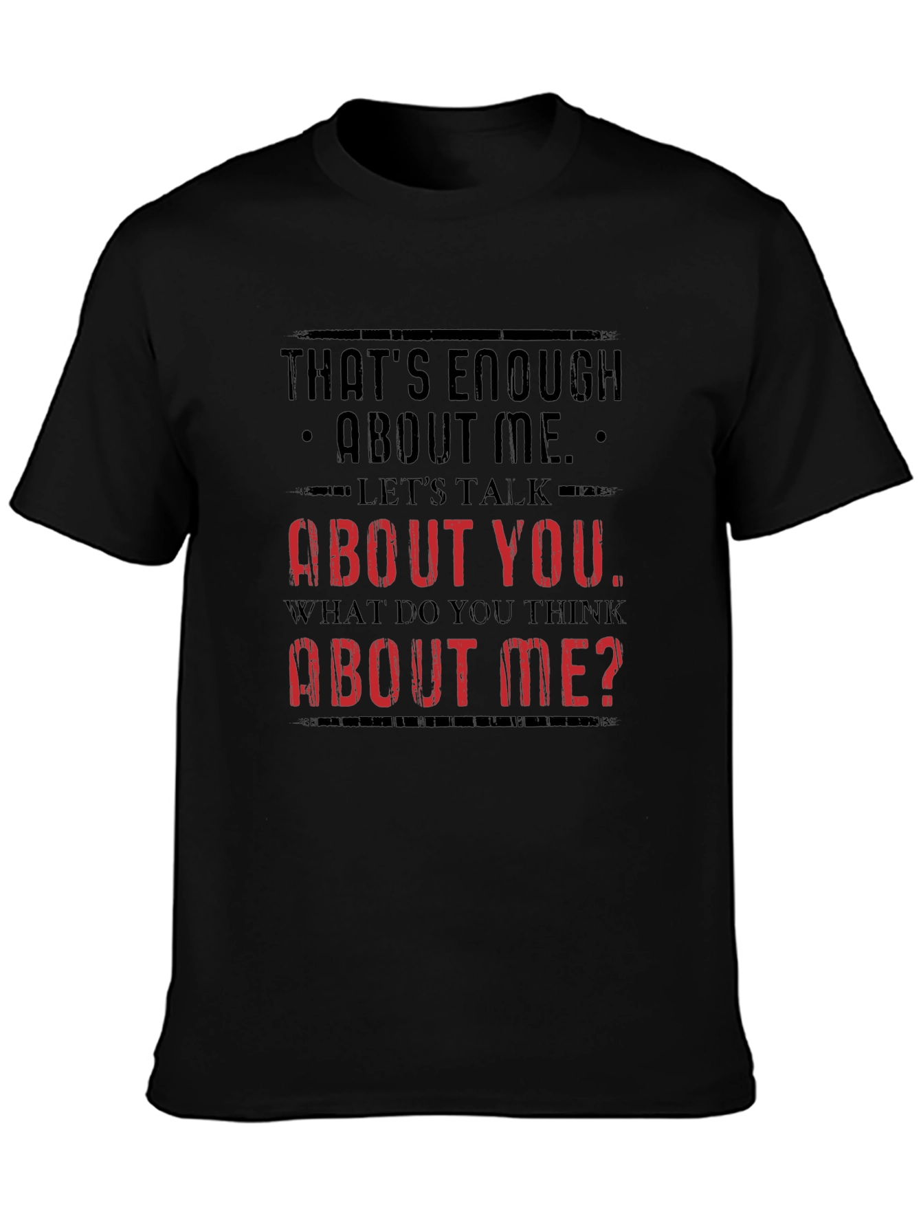 Funny Sarcastic T-Shirt - Enough About Me