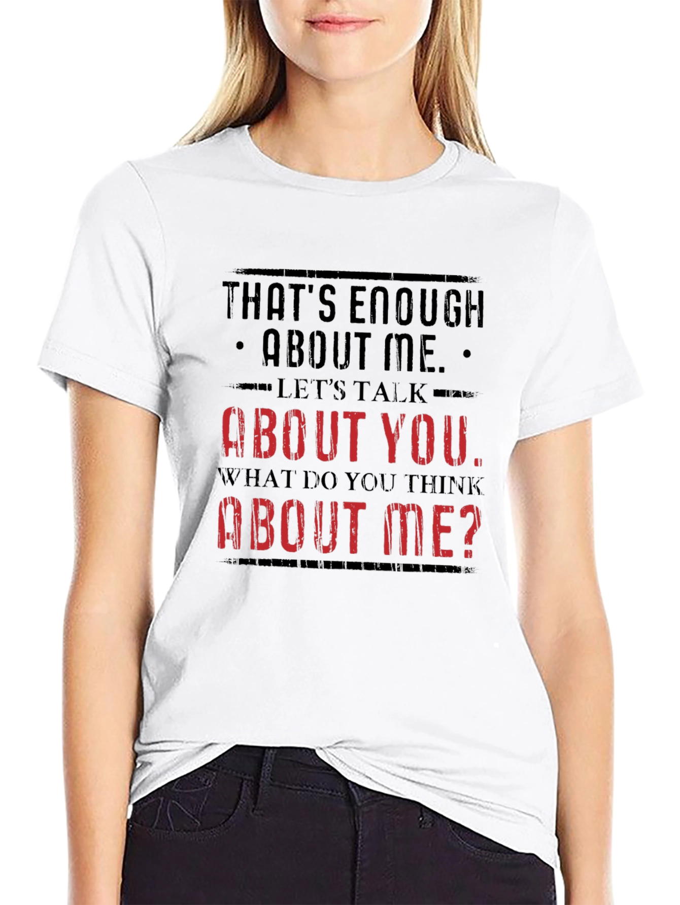 Funny Sarcastic T-Shirt - Enough About Me