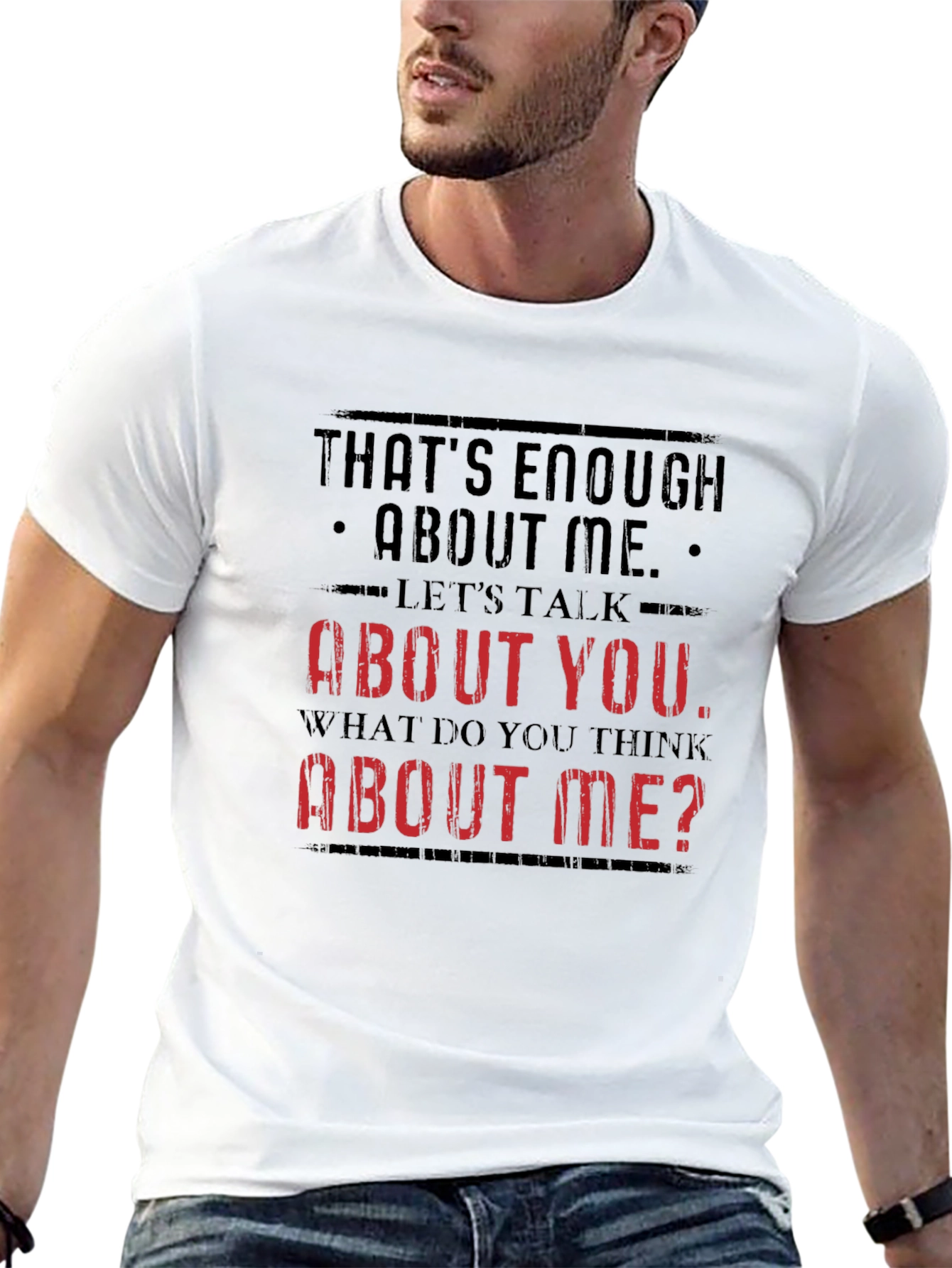 Funny Sarcastic T-Shirt - Enough About Me