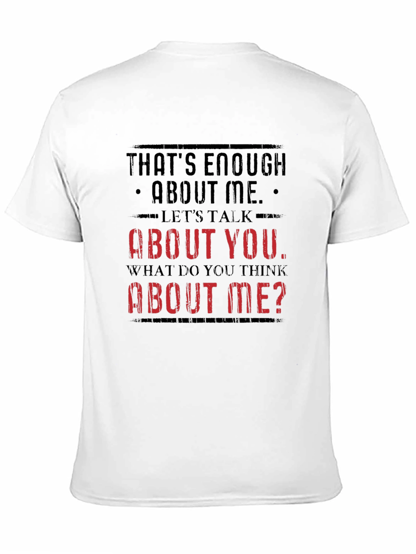 Funny Sarcastic T-Shirt - Enough About Me