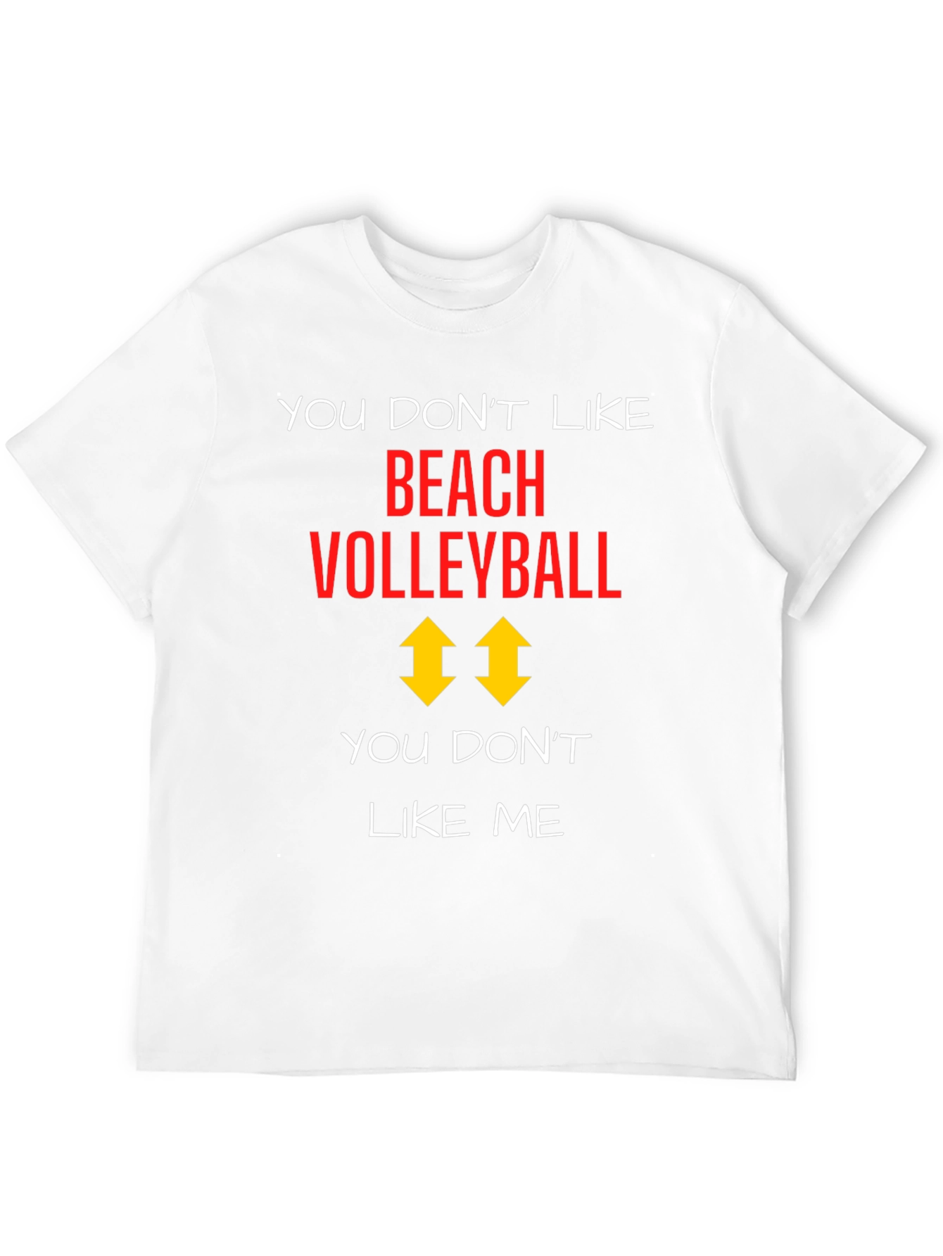 Beach Volleyball T-Shirt: You Dont Like Me