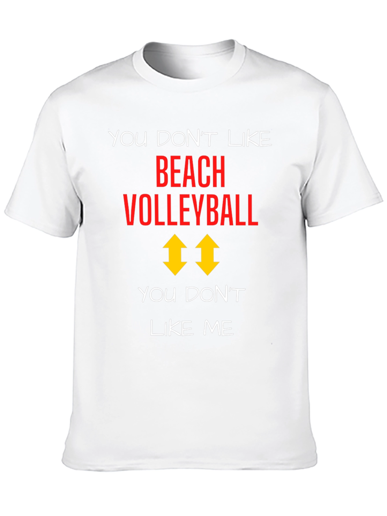 Beach Volleyball T-Shirt: You Dont Like Me