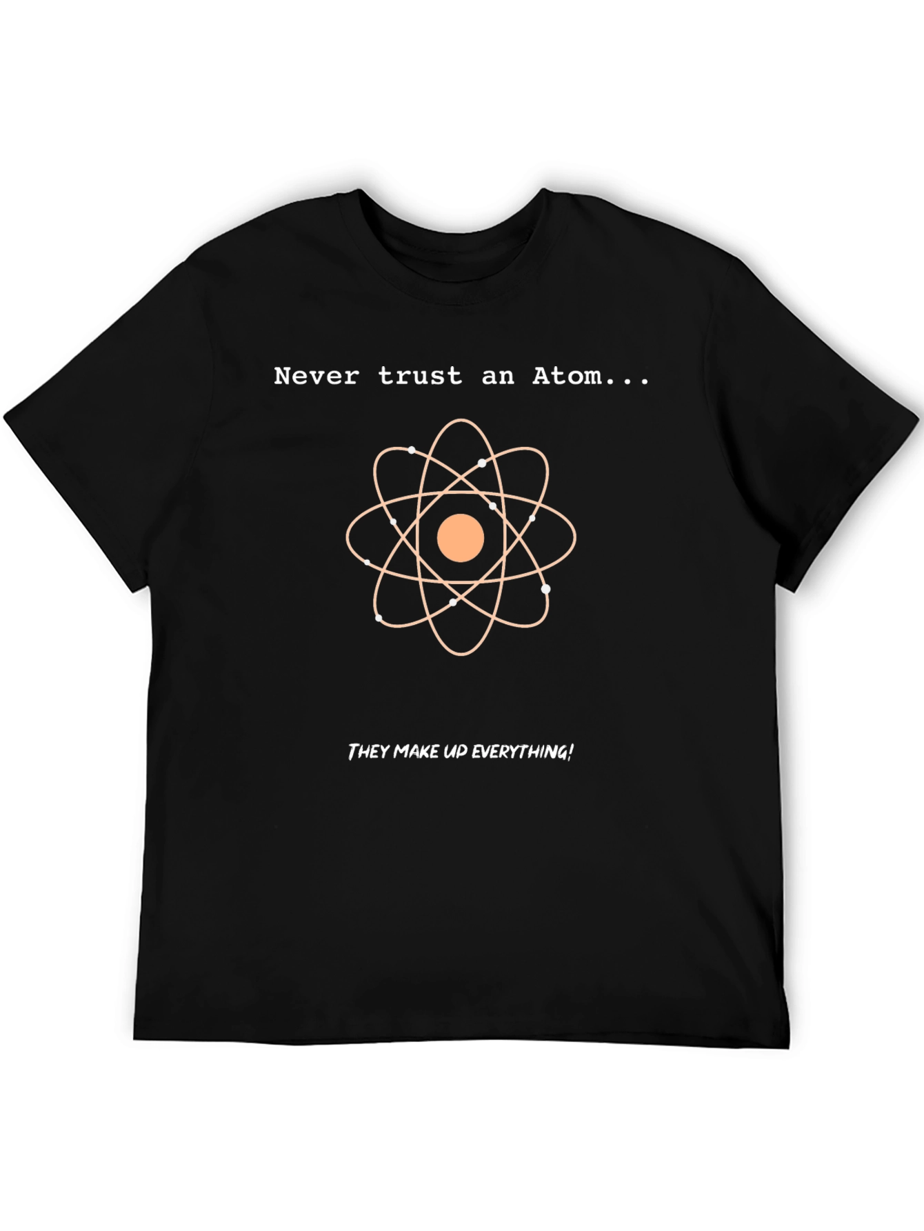 Never Trust An Atom T-Shirt: Funny Science Tee