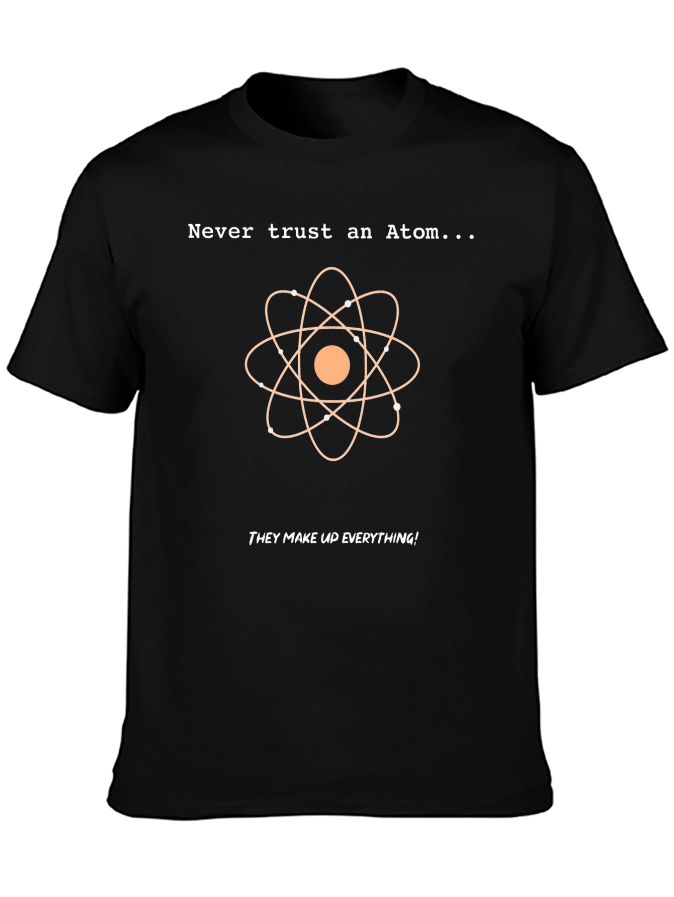 Never Trust An Atom T-Shirt: Funny Science Tee