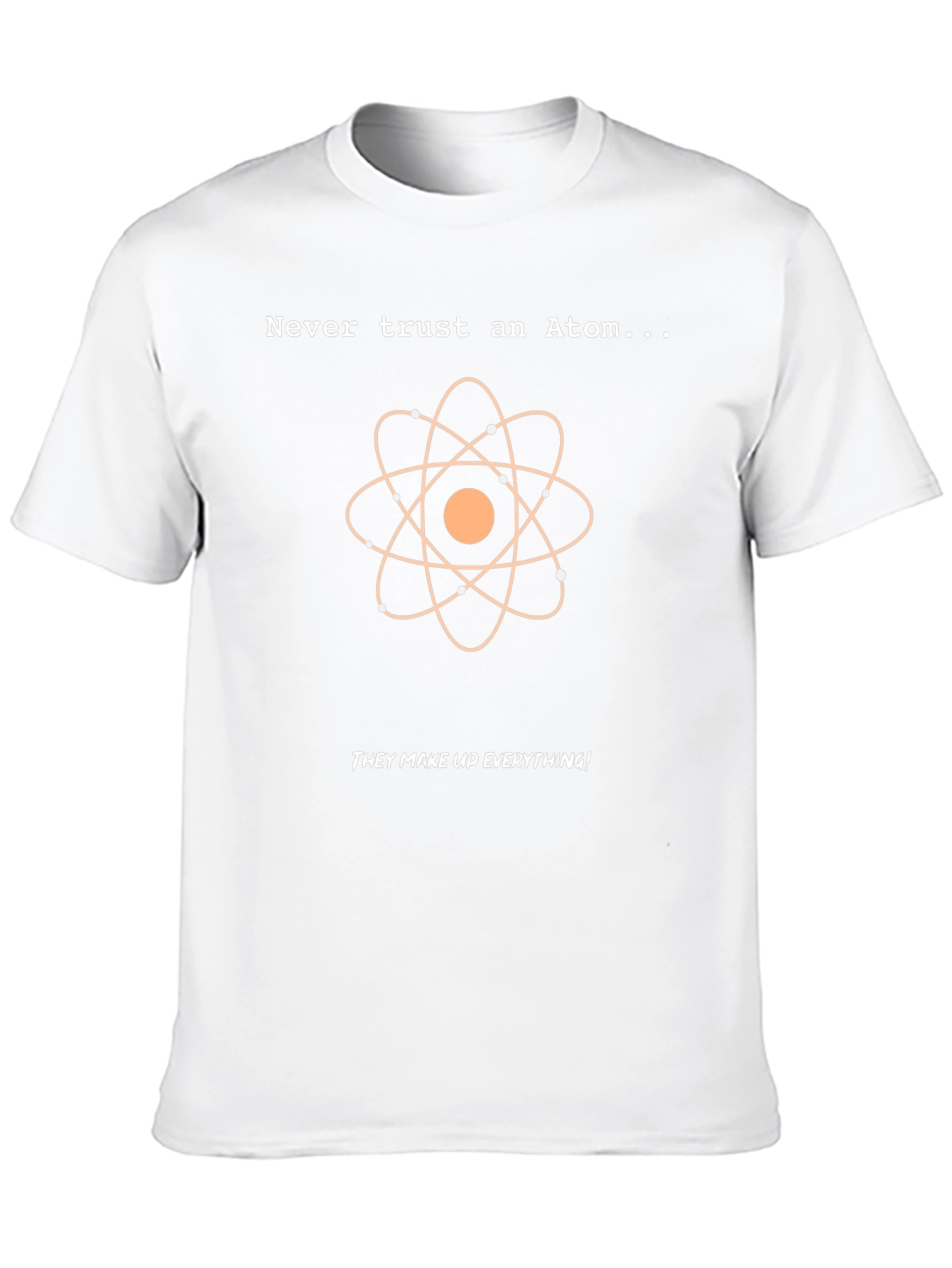 Never Trust An Atom T-Shirt: Funny Science Tee